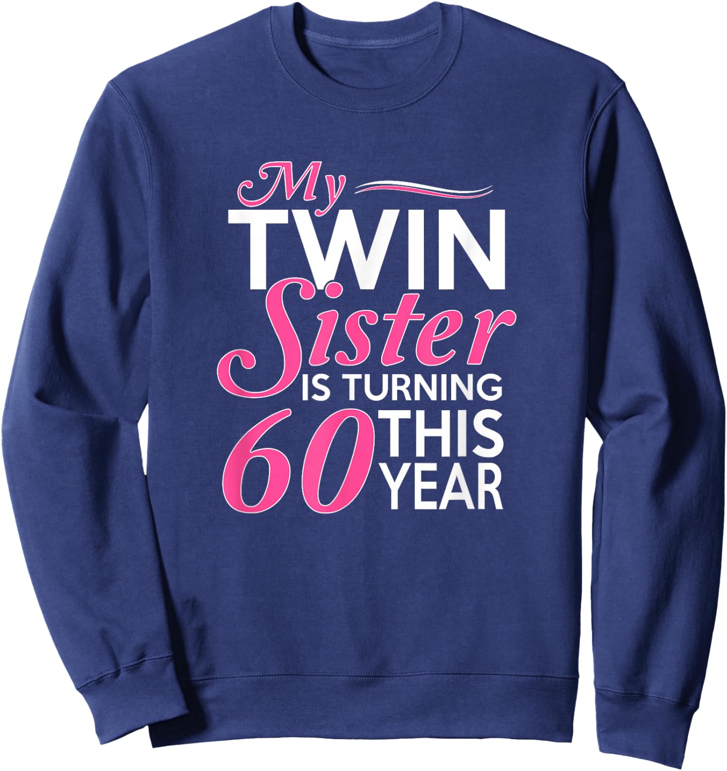 60th Birthday Gifts for Twin Sisters Funny Birth Year Sweatshirt - Sweatshirt | Navy