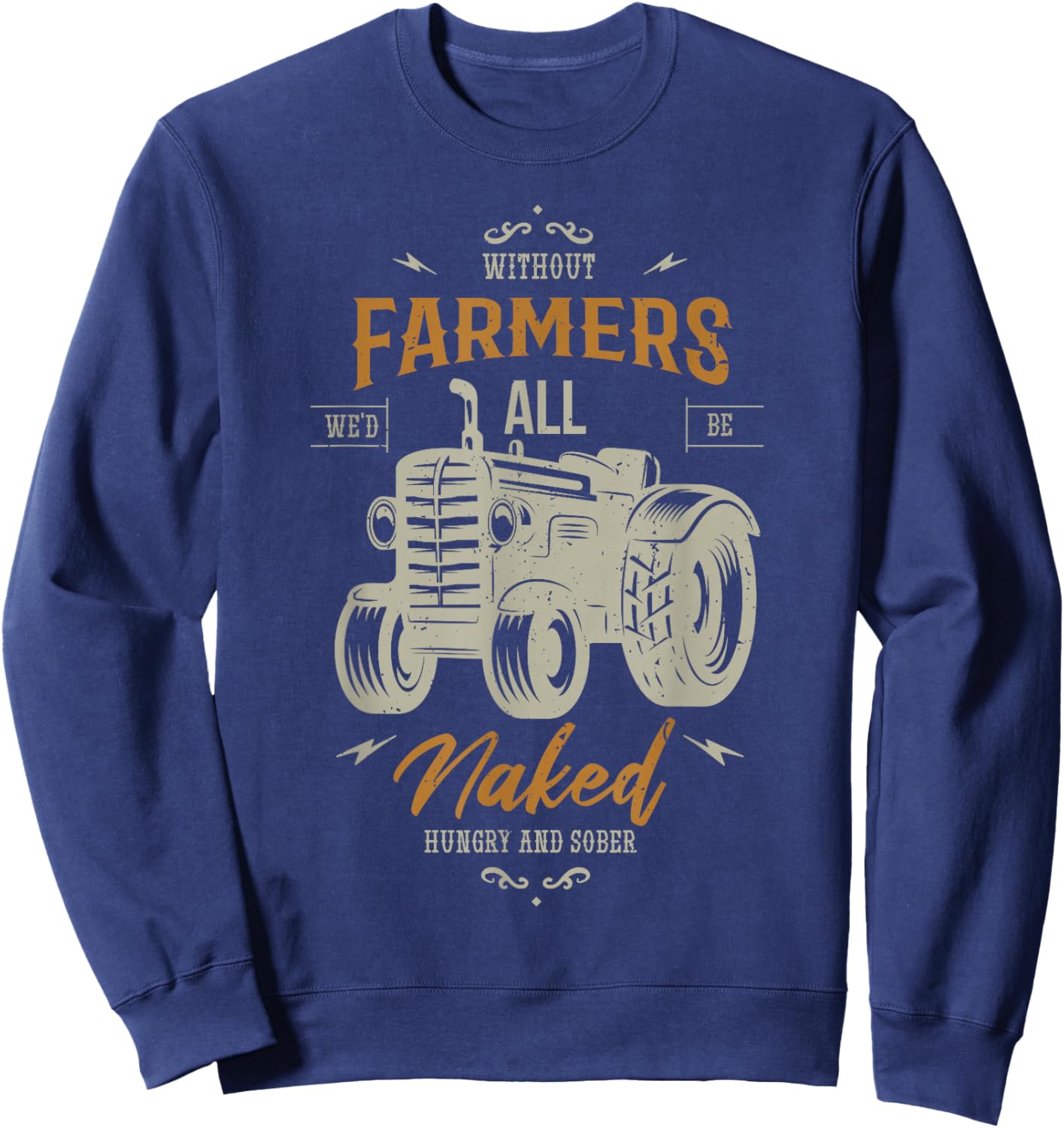 Without farmers we'd all be naked hungry Farming Farmer Sweatshirt - Sweatshirt | Navy