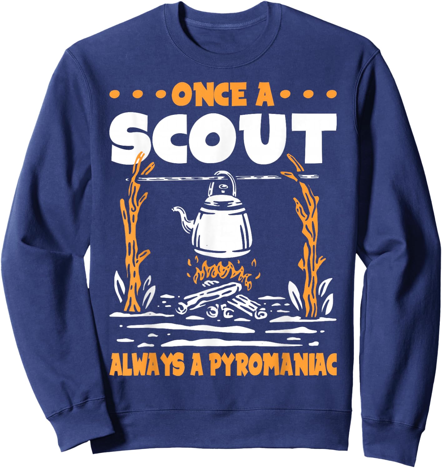 Once a Scout always a Pyromaniac Sweatshirt - Sweatshirt | Navy