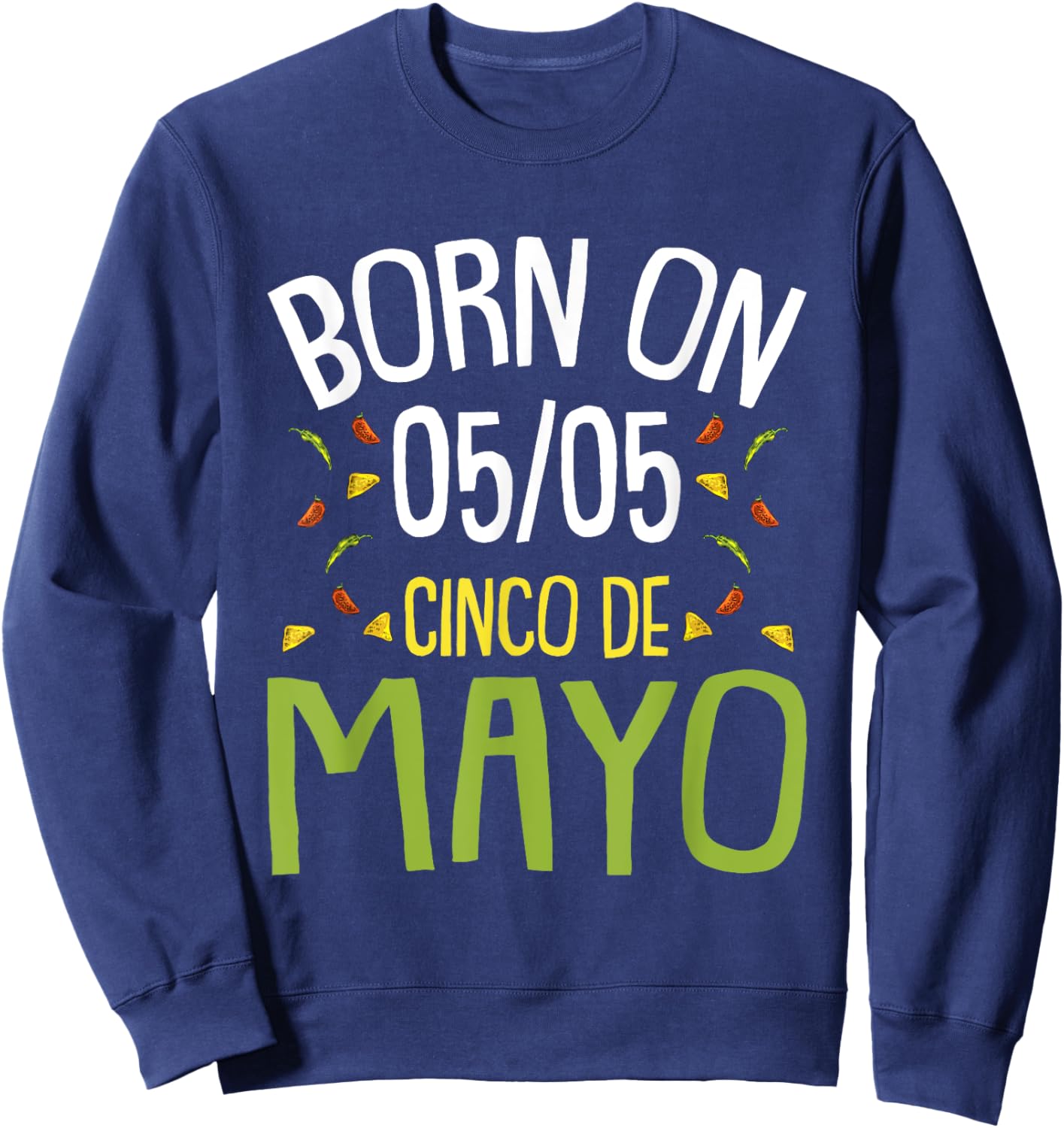 Born On Cinco De Mayo Cool Nacho Party Mexican Fiesta Sweatshirt - Sweatshirt | Navy