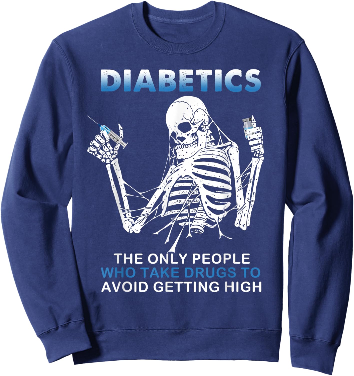 Diabetics The Only People Who Take Drugs To Avoid Skeleton Sweatshirt - Sweatshirt | Navy
