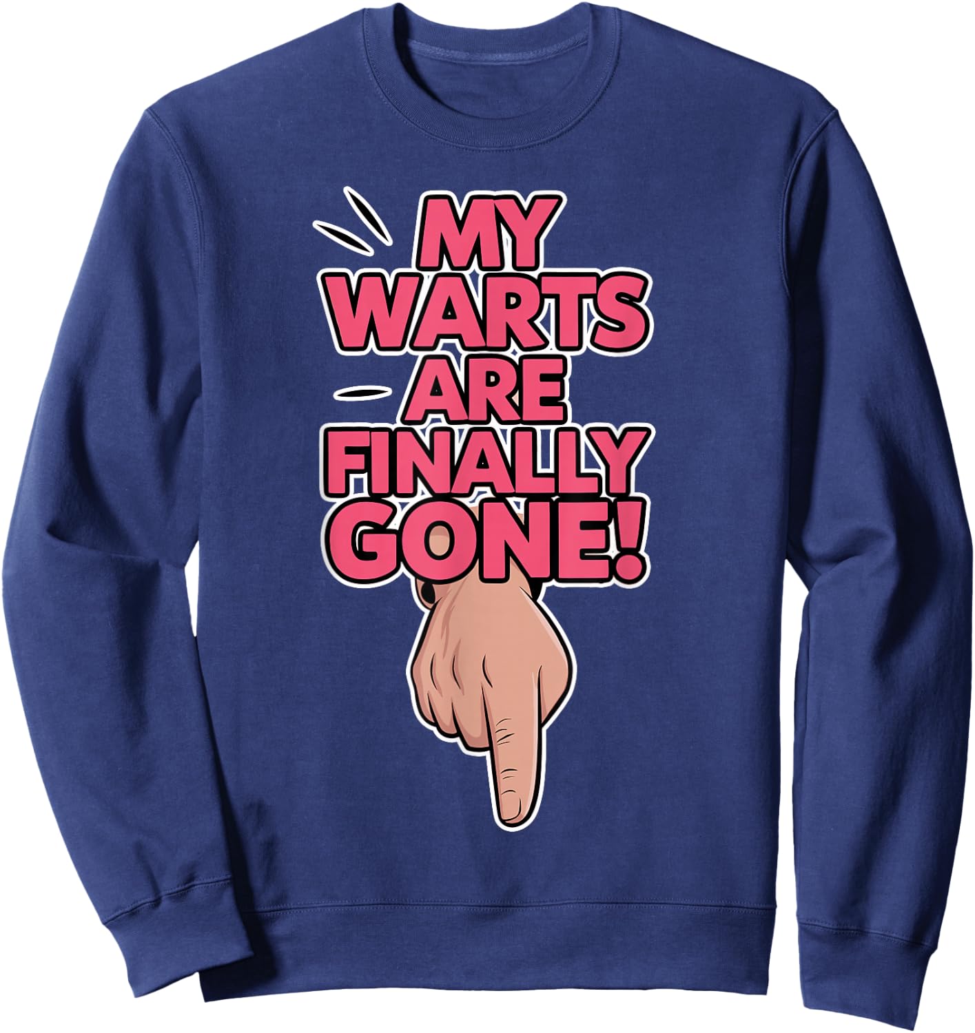 My Warts are Finally Gone - Embarrassing and Funny Gag Sweatshirt - Sweatshirt | Navy