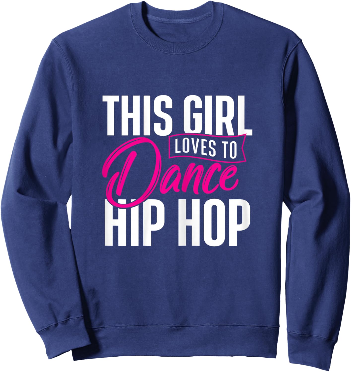 Girl Loves to Dance Hip Hop - Hiphop Dancer Breakdancing Sweatshirt - Sweatshirt | Navy