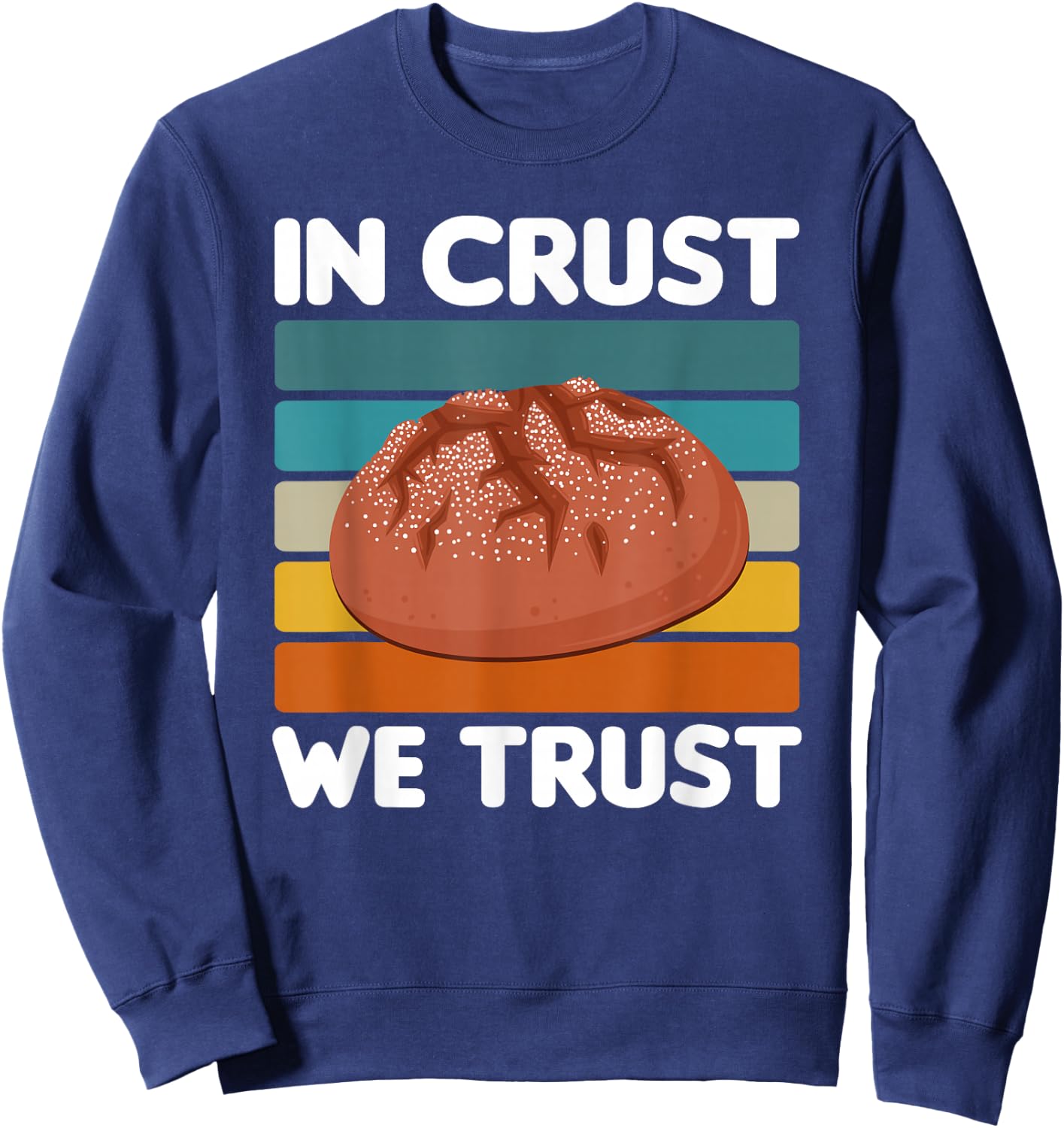 In Crust We Trust | Sourdough Baking Bakery Sweatshirt - Sweatshirt | Navy