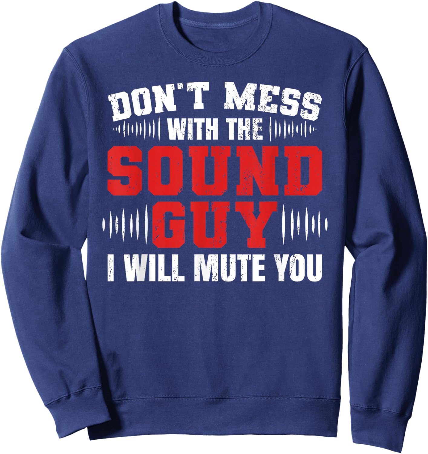 Don't Mess With The Sound Guy Will Mute Audio Sound Guy Sweatshirt - Sweatshirt | Navy