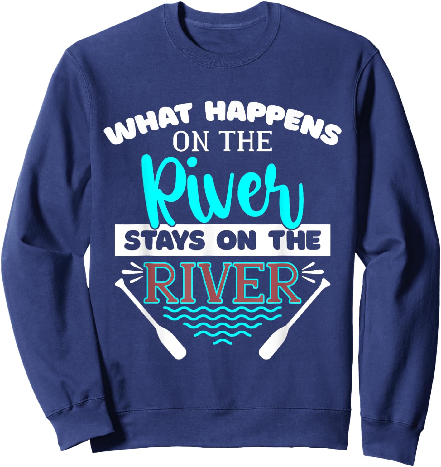 What Happens On The River Stays On The River Kayak Sweatshirt - Sweatshirt | Navy