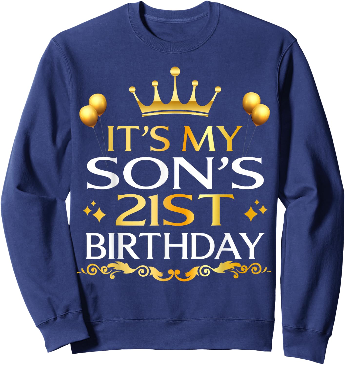 It's My Son's 21st Birthday Happy Birthday 21 Years Old Sweatshirt - Sweatshirt | Navy