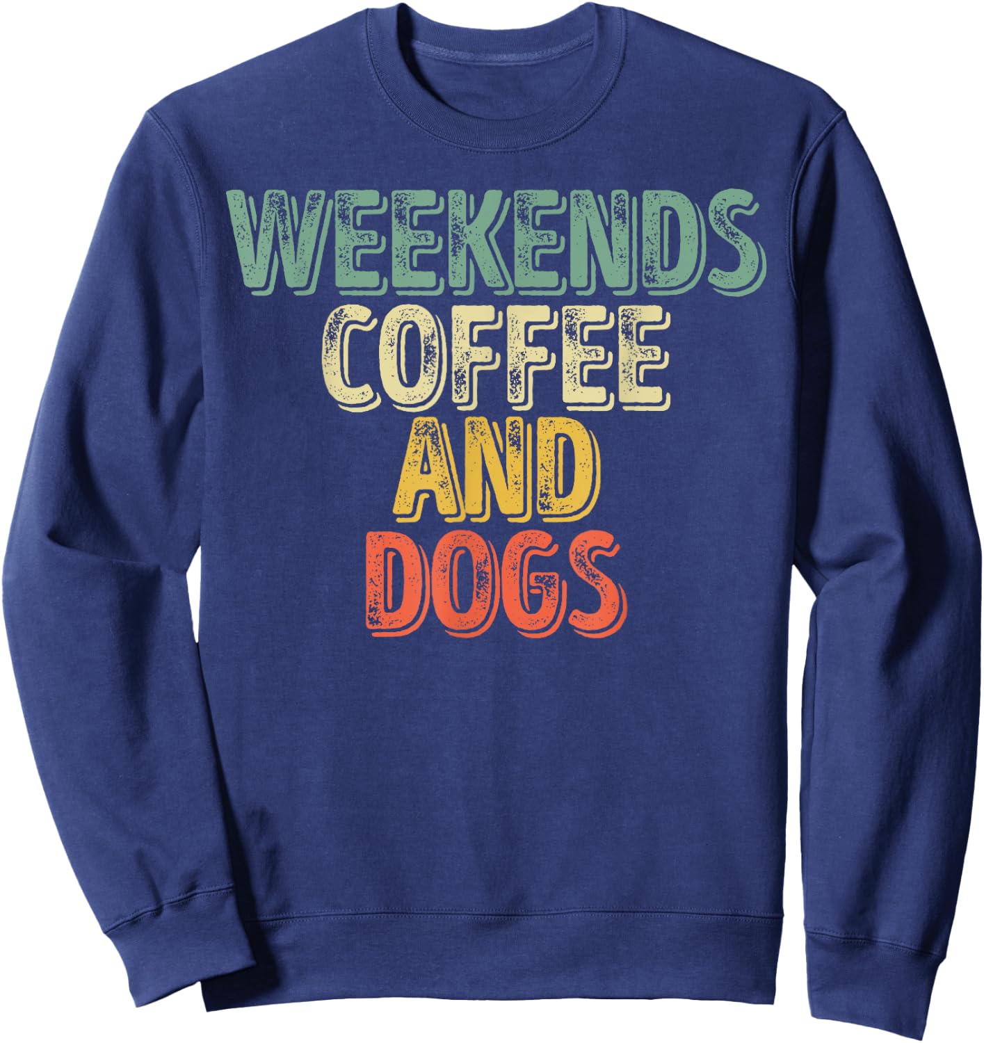 Funny Dog Lover Shirt Weekends Coffee And Dogs Men Women Sweatshirt - Sweatshirt | Navy