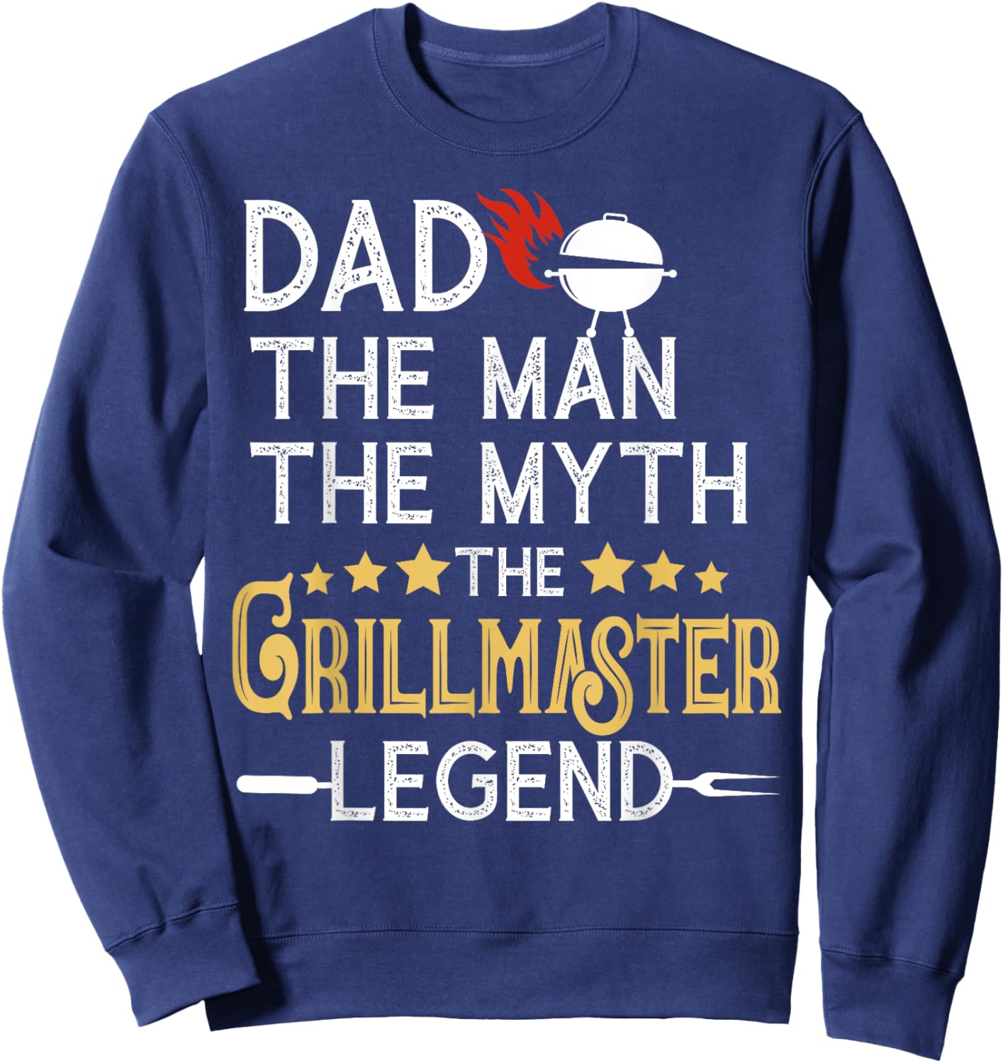 Funny BBQ Grill Dad The Man The Myth The Legend Fathers Day Sweatshirt - Sweatshirt | Navy