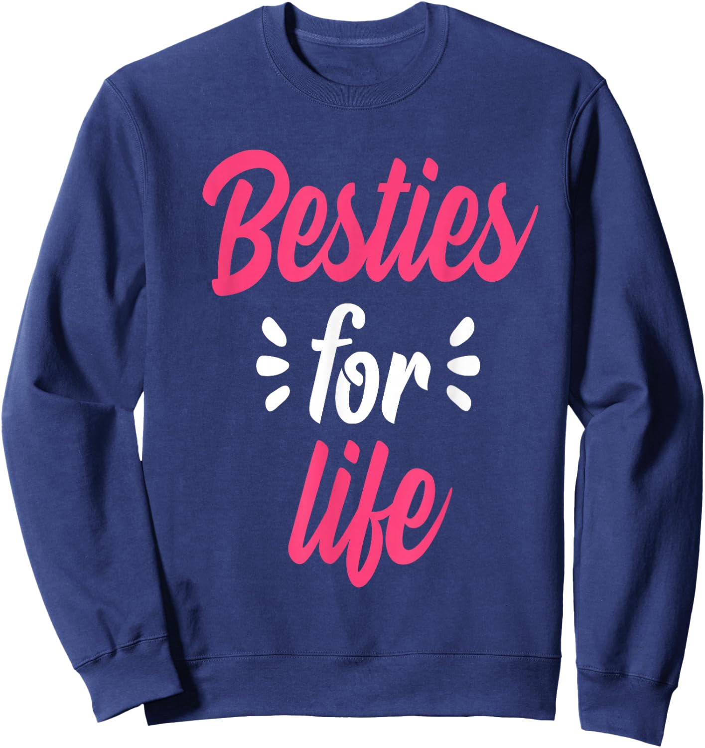 Besties For Life BFF Best Friends Forever Mantra Gift Sweatshirt - Sweatshirt | Navy