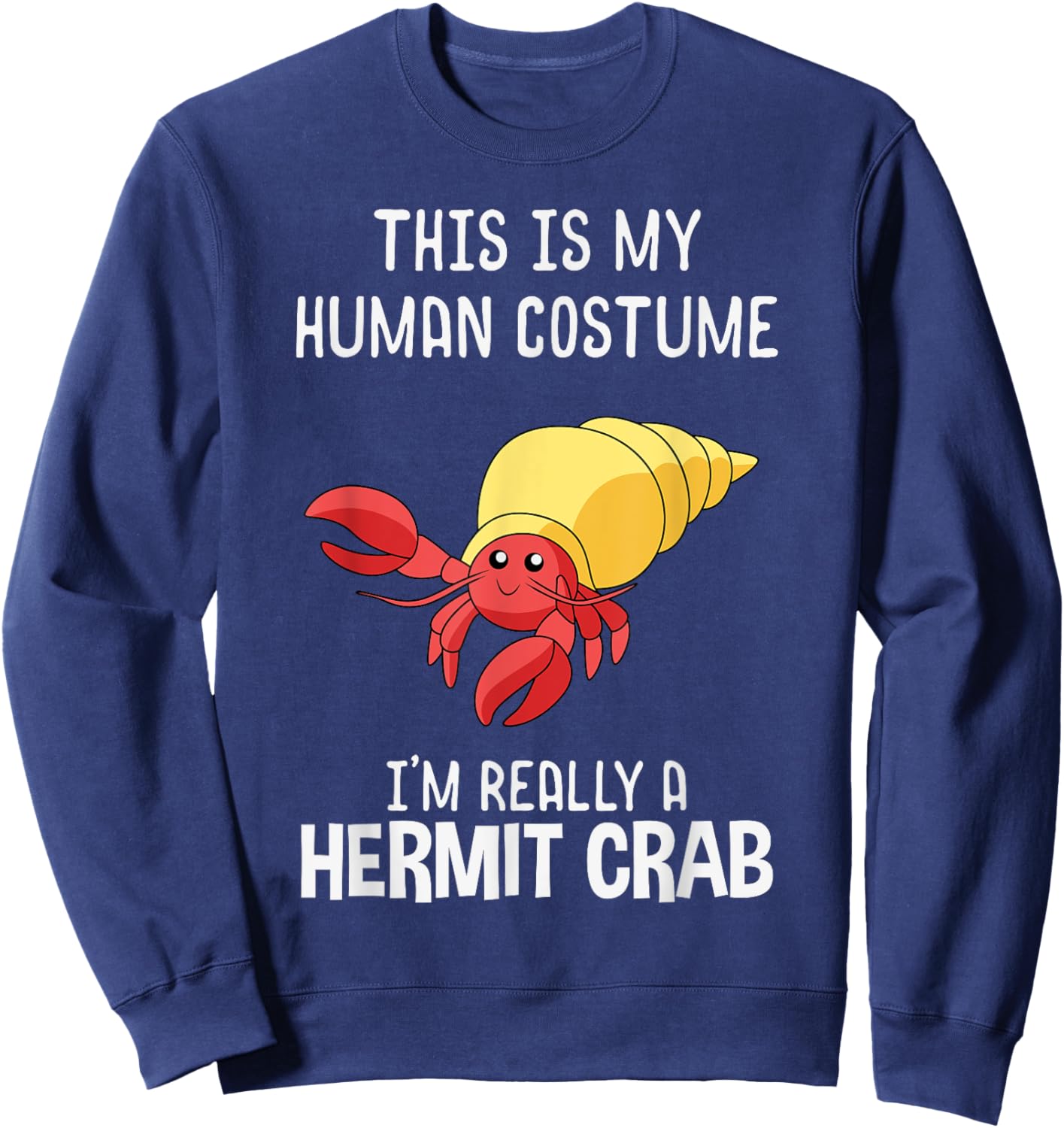 This Is My Human Costume I'm Really A Hermit Crab Lover Gift Sweatshirt - Sweatshirt | Navy