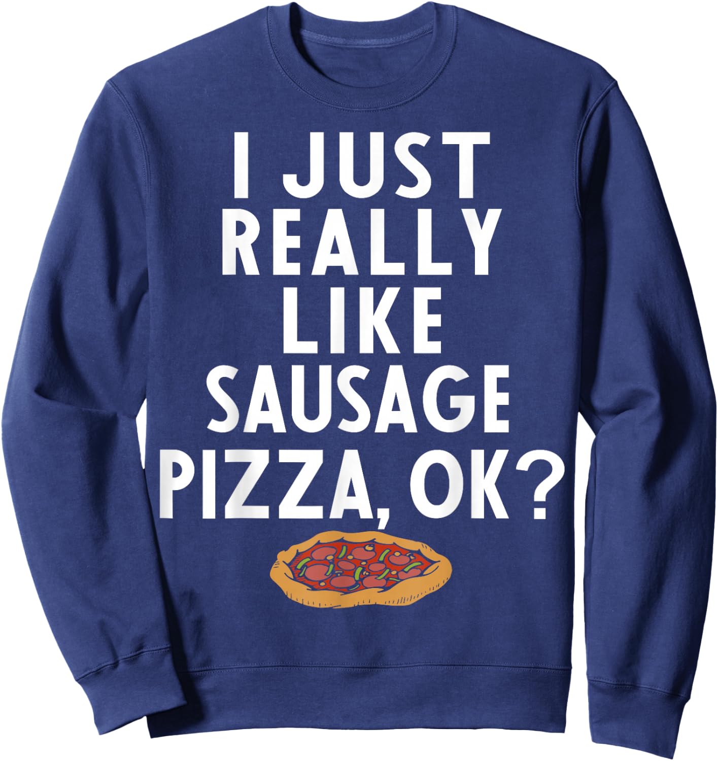 Sausage Pizza Apparel | Great Funny Pizzas Lover Design Sweatshirt - Sweatshirt | Navy