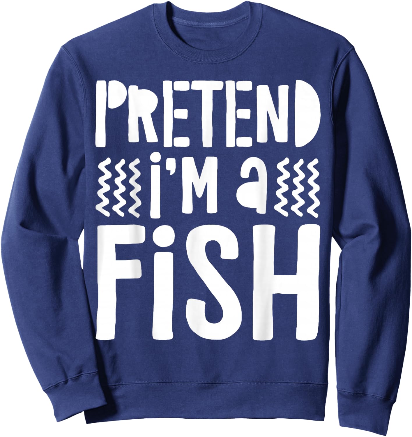 Pretend I'm A Fish Shirt Adult Kids Men Women Fish Costume Sweatshirt - Sweatshirt | Navy