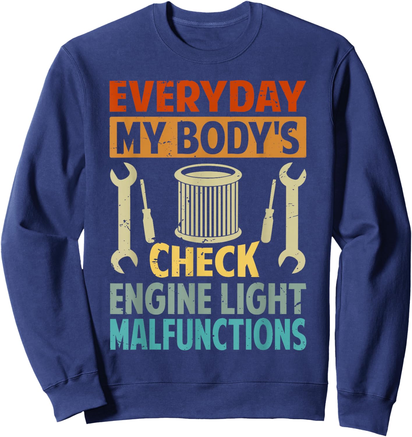 Everyday My Body's Check Engine Light Malfunctions Sweatshirt - Sweatshirt | Navy
