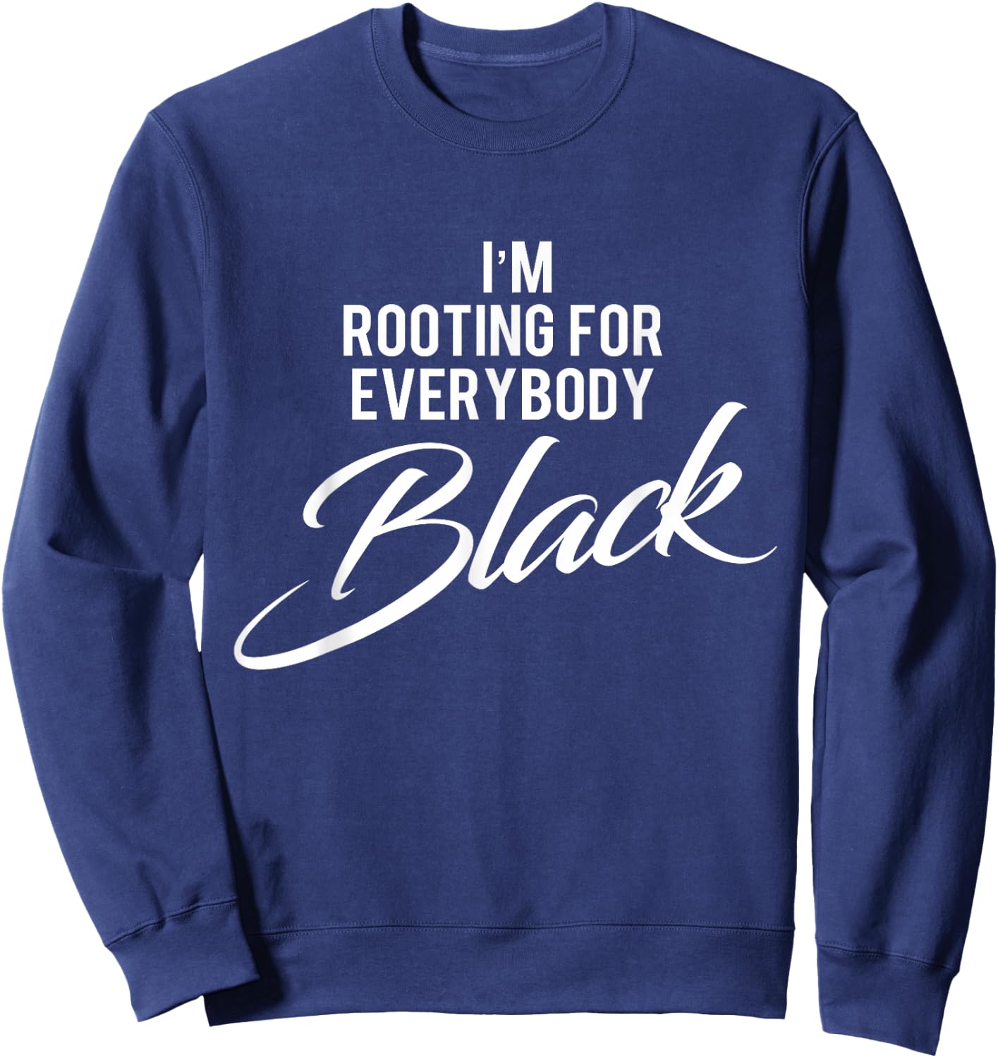 I'm Rooting For Everybody Black BLM Power Sweatshirt - Sweatshirt | Navy