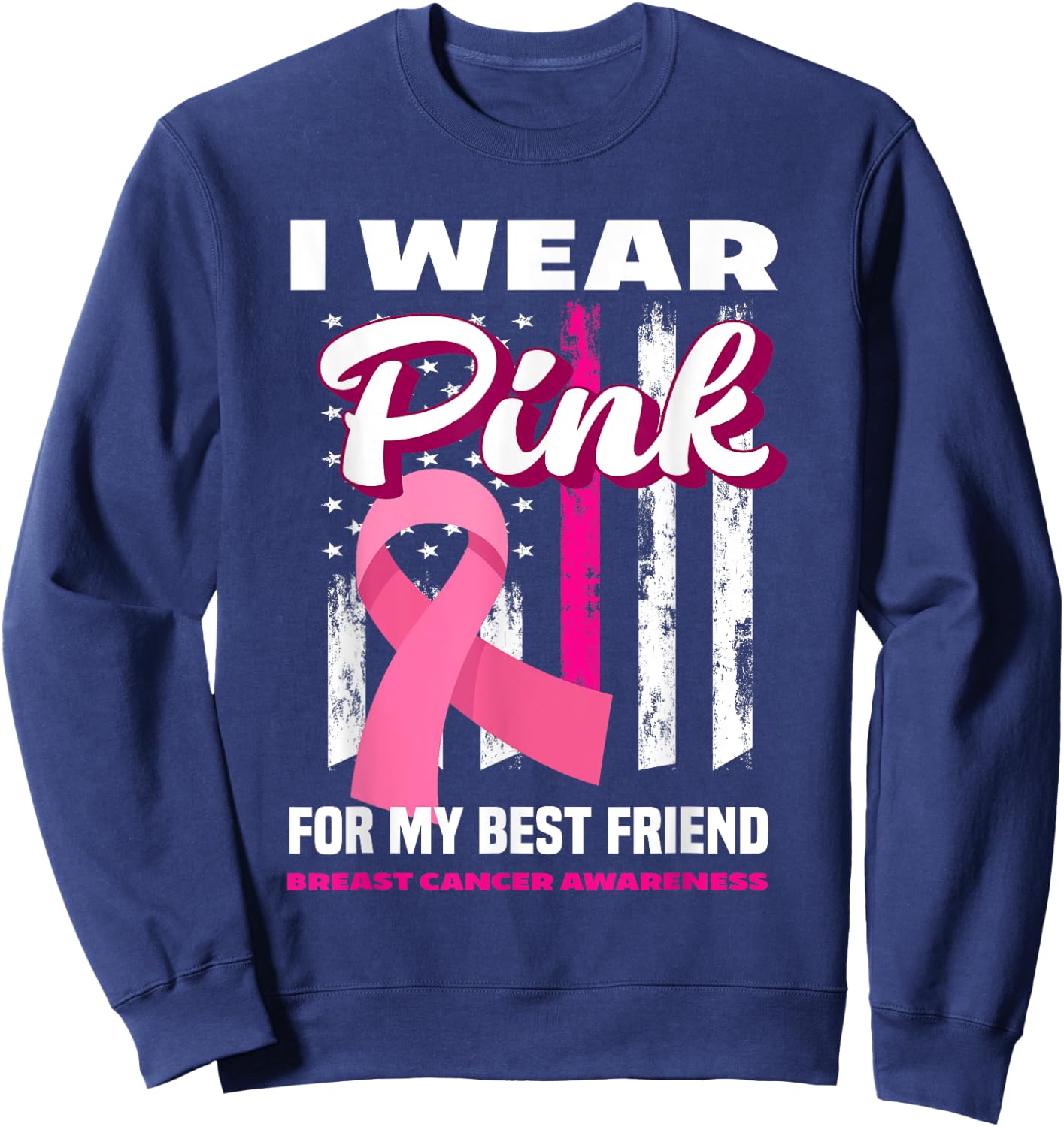 I Wear Pink For My Best Friend Breast Cancer Awareness Sweatshirt - Sweatshirt | Navy