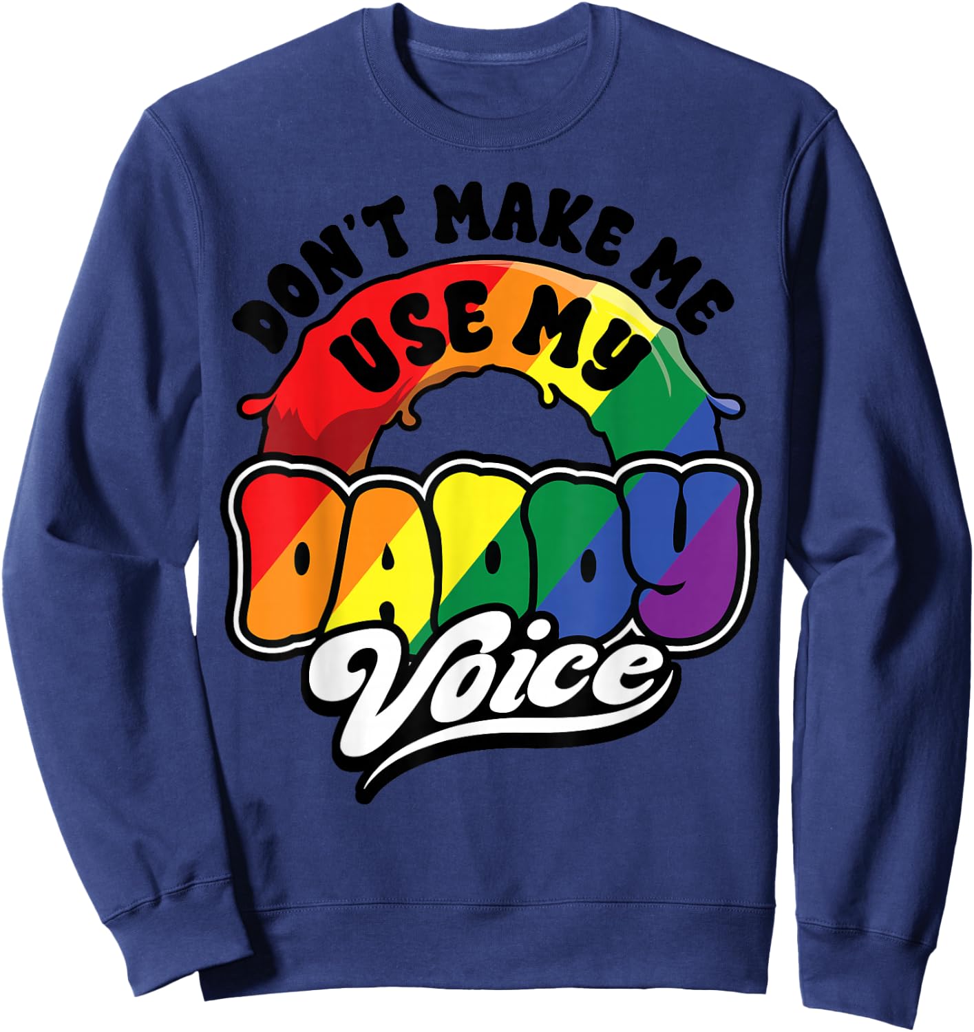 LGBT Gay Pride Month Dont Make Me Use My Daddy Voice Funny Sweatshirt - Sweatshirt | Navy