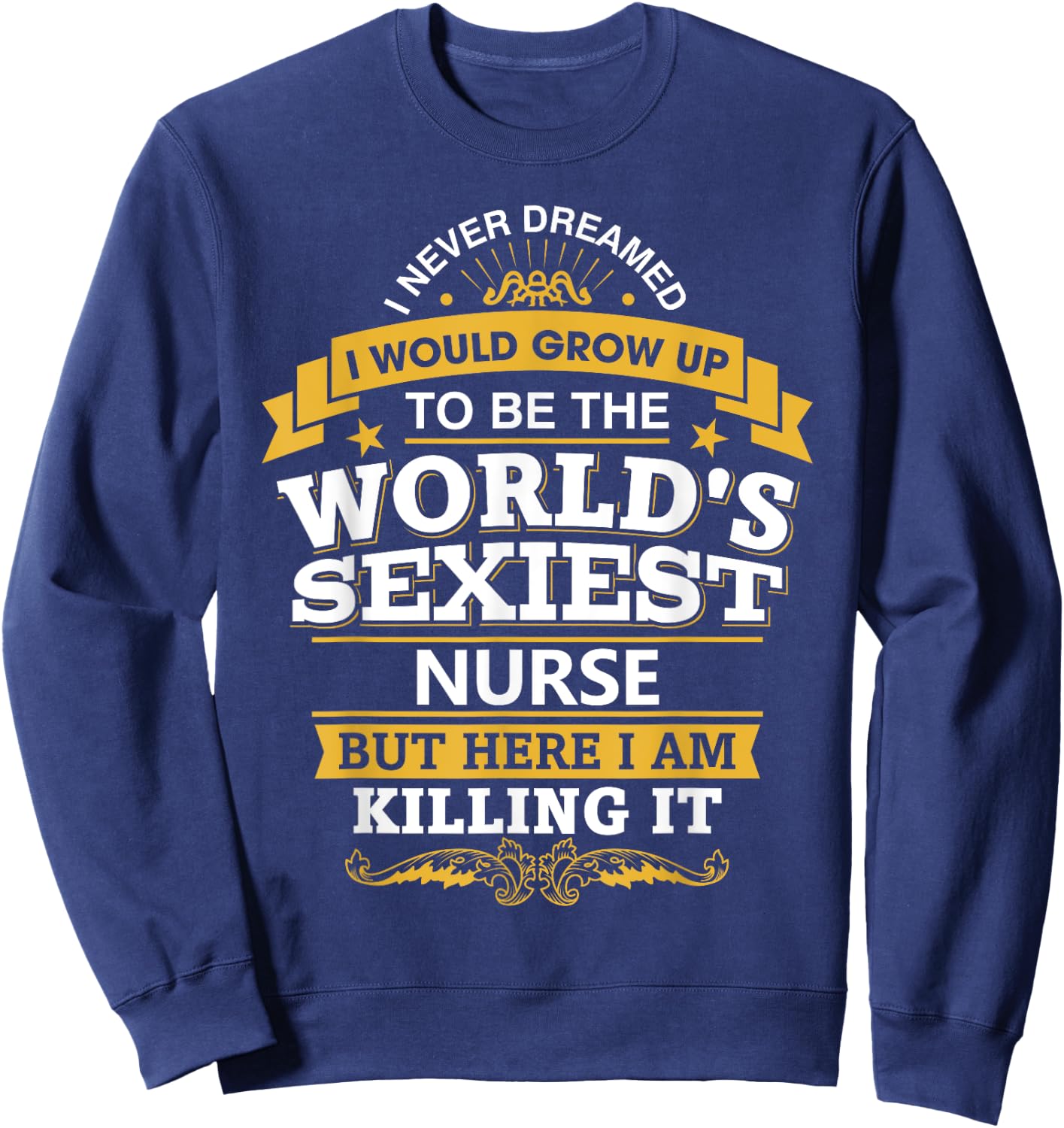 Nurse Idea Funny World's Sexiest Nurses Sweatshirt - Sweatshirt | Navy
