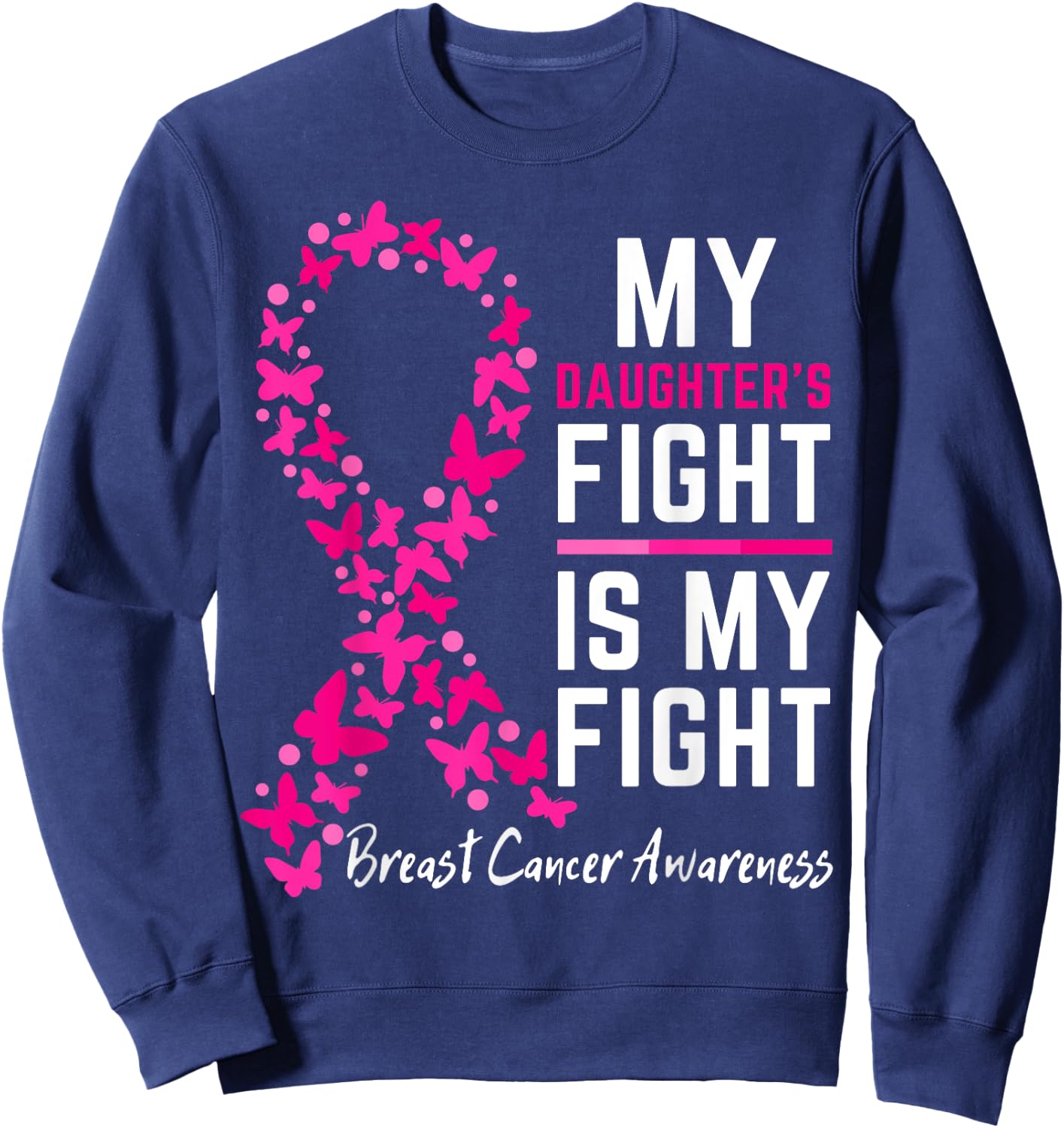 My Daughter's Fight is My Fight Cute Breast cancer awareness Sweatshirt - Sweatshirt | Navy