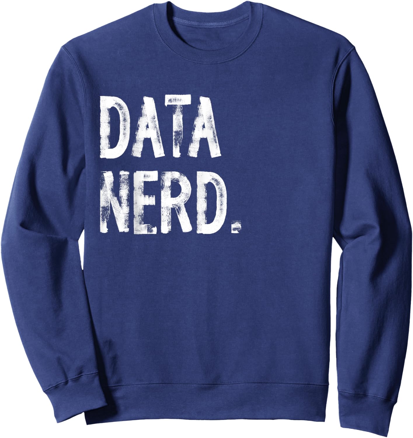 Data Nerd Funny Data Scientist Science Sweatshirt - Sweatshirt | Navy