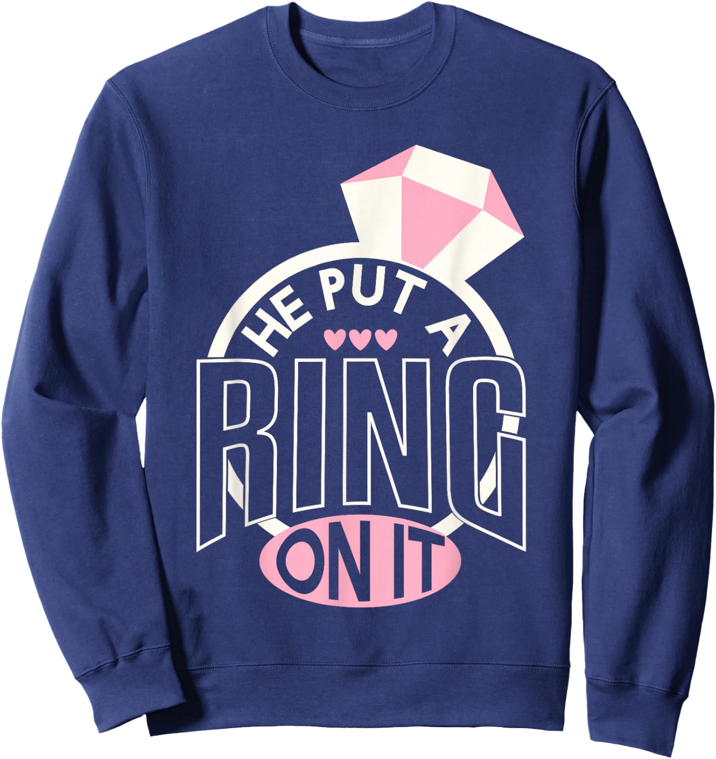 He Put A Ring On It Engagement Fiances Sweatshirt - Sweatshirt | Navy