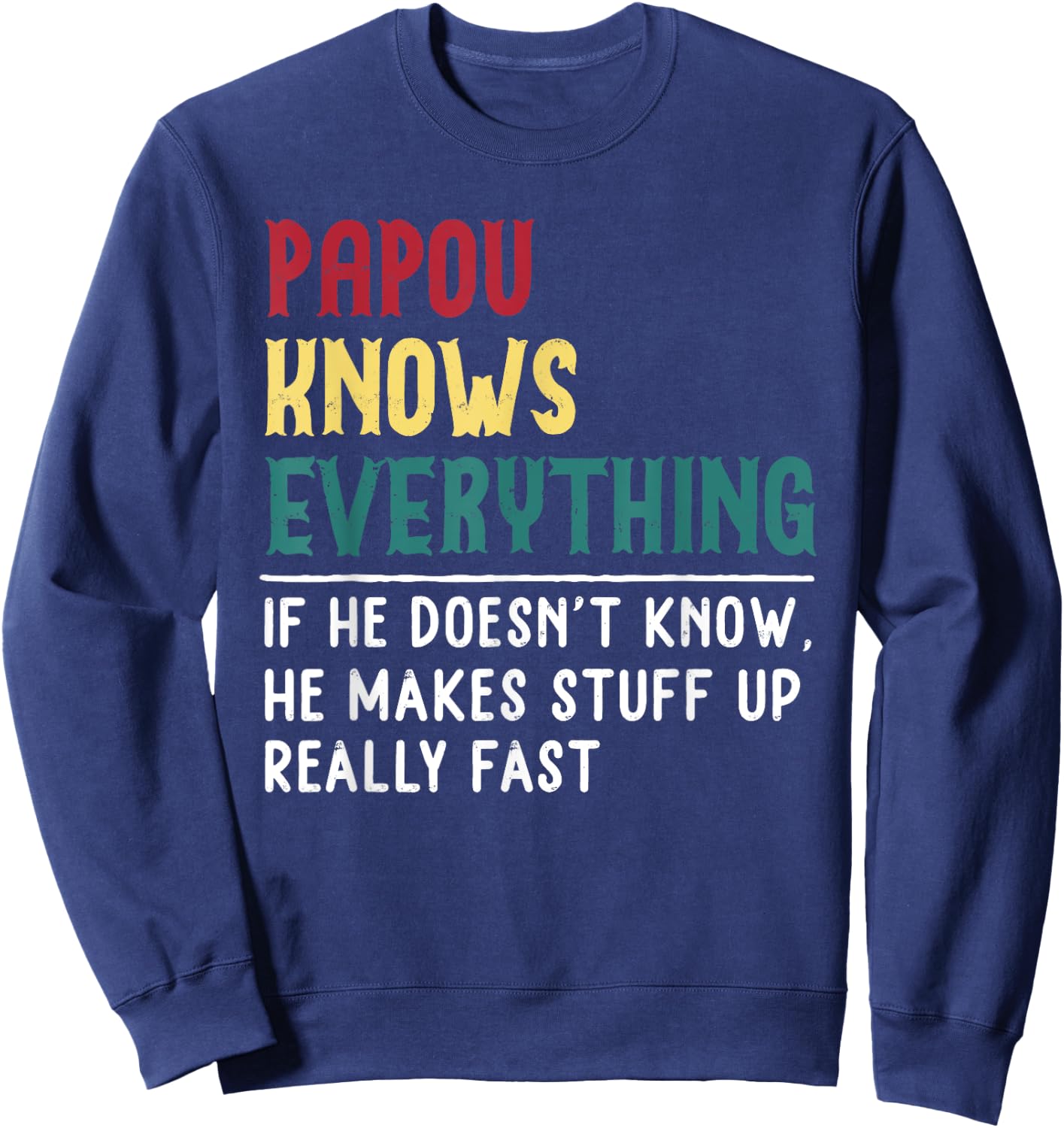 Papou Know Everything Fathers Day for funny grandpa Papou Sweatshirt - Sweatshirt | Navy