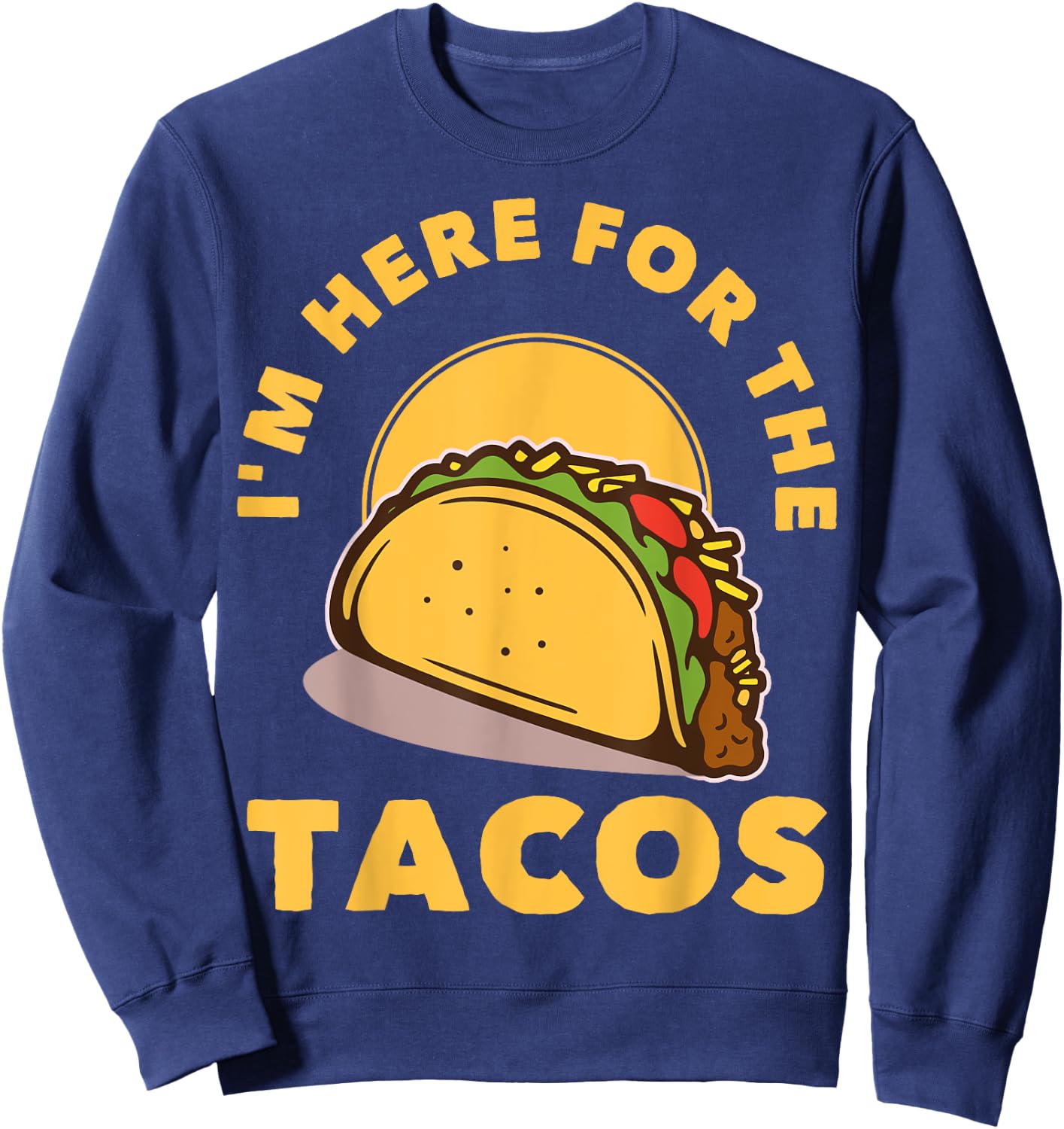 I'm Here For The Tacos Sweatshirt - Sweatshirt | Navy
