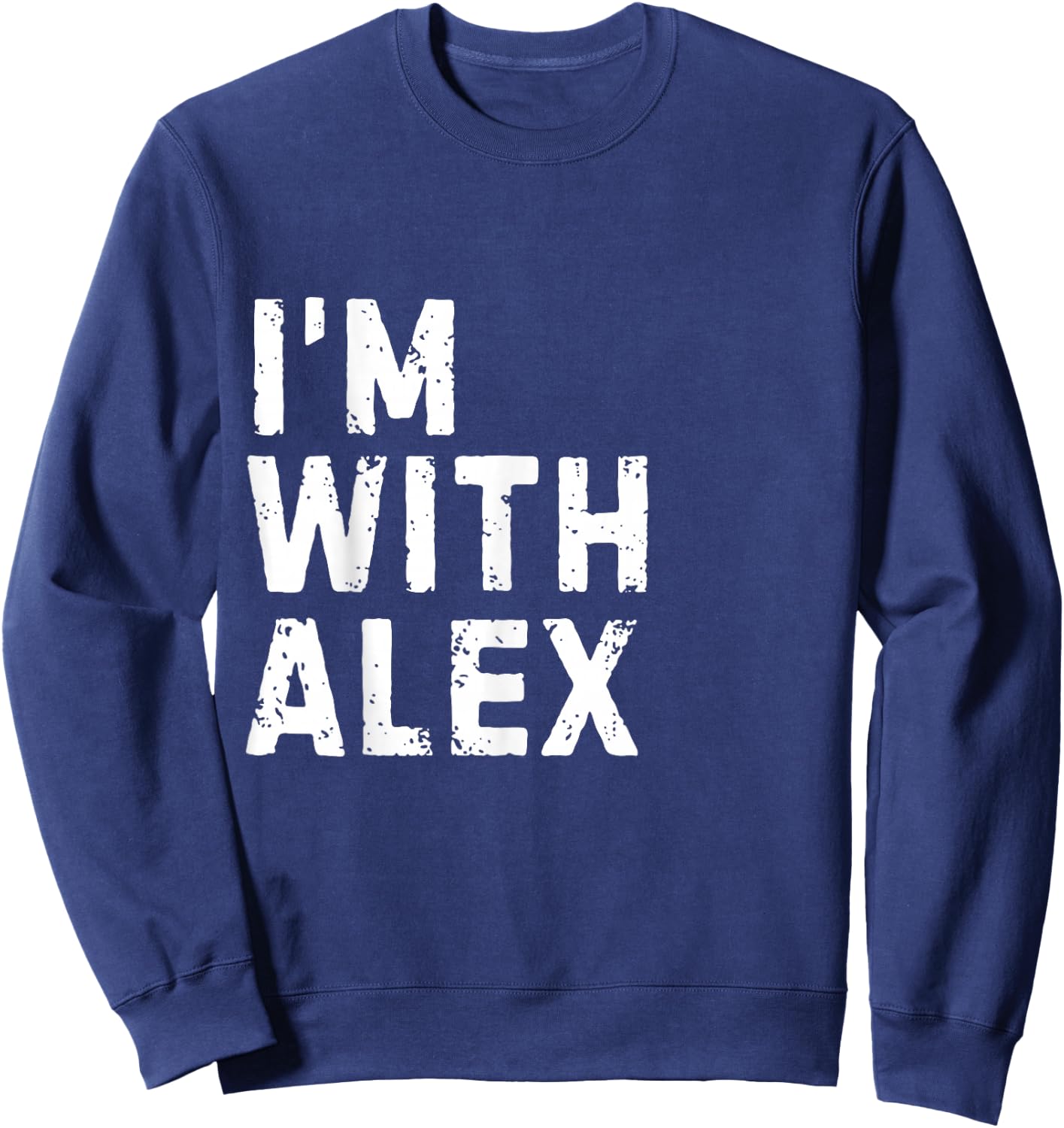 Funny Alex "I'm with Alex" Bachelor Alex Birthday Alex Sweatshirt - Sweatshirt | Navy