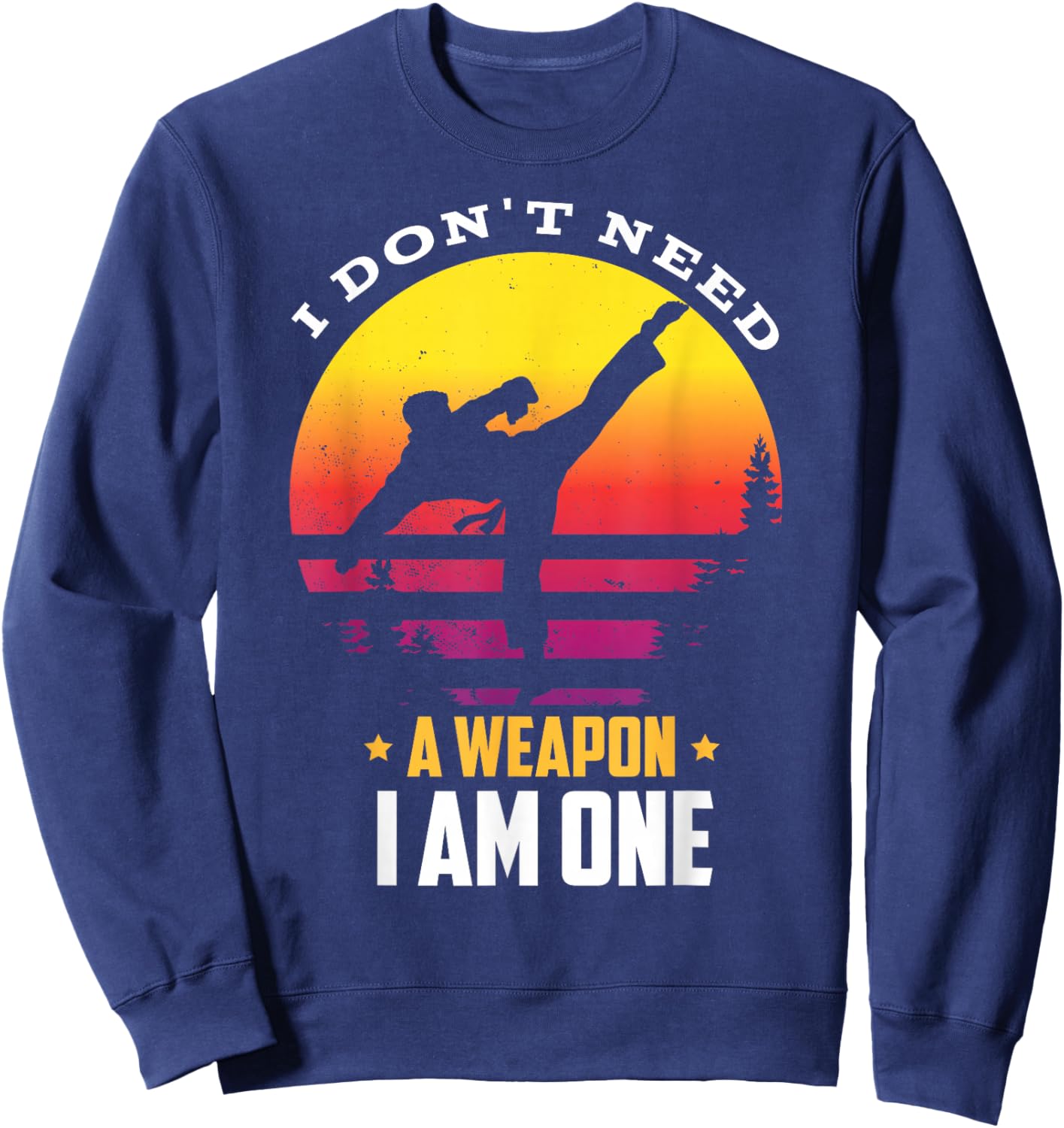 I don't need a weapon I am one for a Karate Fighter Sweatshirt - Sweatshirt | Navy