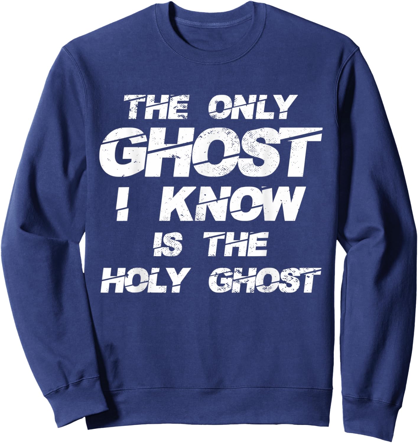 The Only Ghost I Know Is The Holy Ghost | Christian Sweatshirt - Sweatshirt | Navy