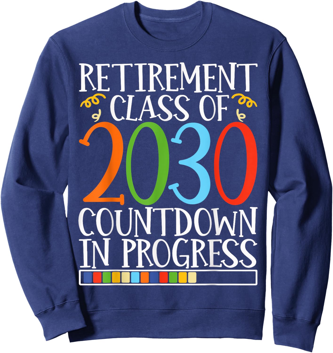 Retirement Class Of 2030 Countdown In Progress Fun Retire Sweatshirt - Sweatshirt | Navy
