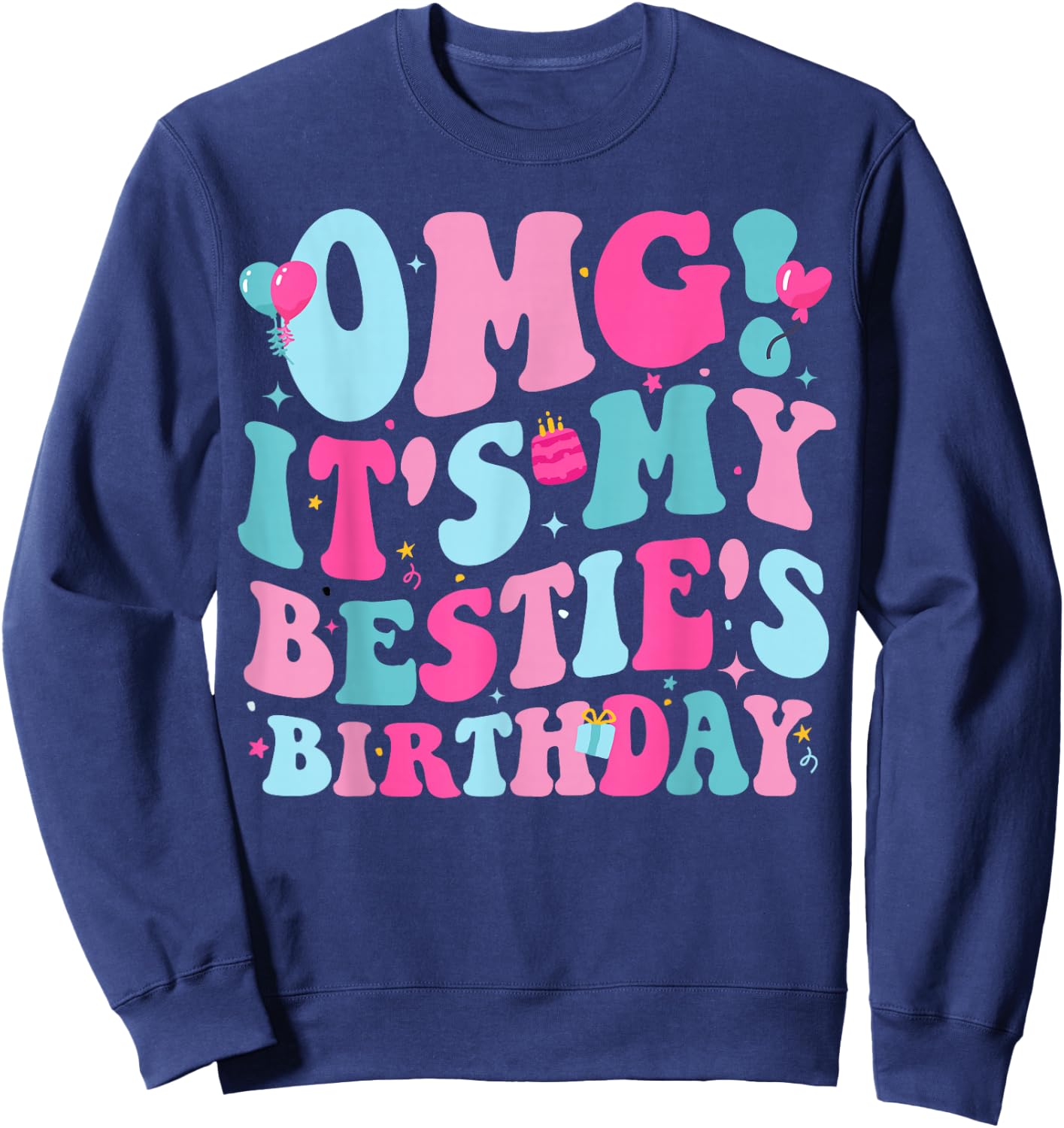OMG It's My Bestie's Birthday Funny Best Friend Birthday Sweatshirt - Sweatshirt | Navy