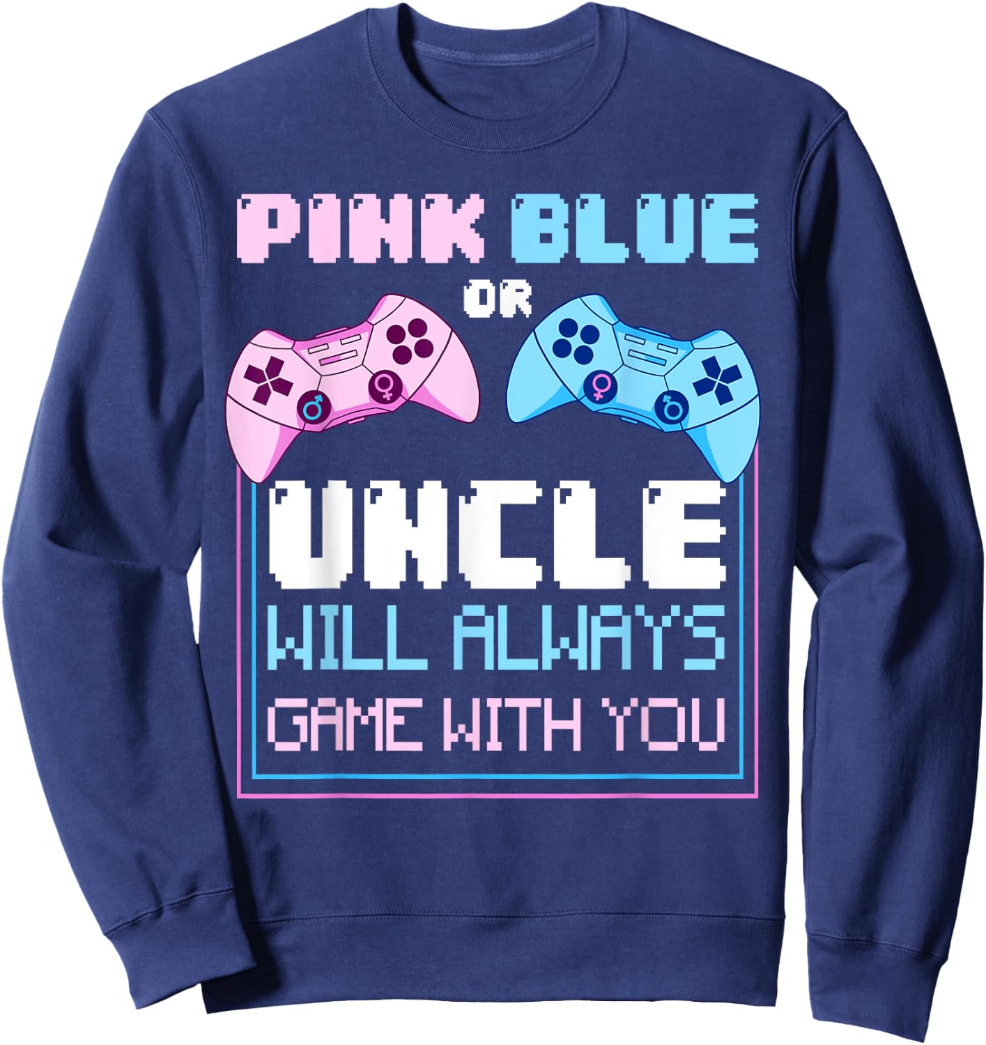 Gender Reveal Gaming Pink Or Blue Uncle Will Game With You Sweatshirt - Sweatshirt | Navy