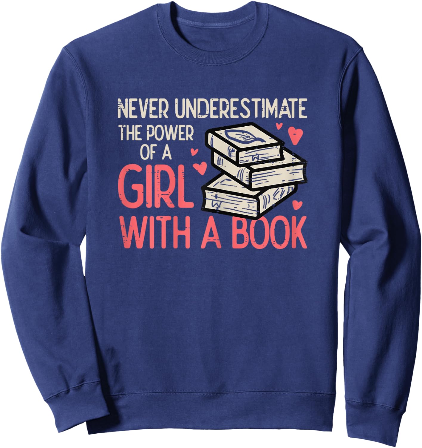 Never Underestimate Power Of Girl With Book Bookworm Women Sweatshirt - Sweatshirt | Navy