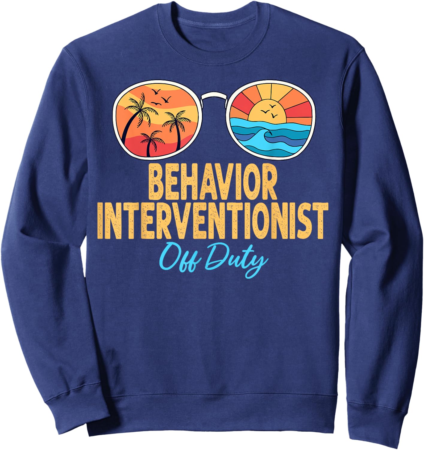Behavior Interventionist Off Duty Last Day Of School Sweatshirt - Sweatshirt | Navy