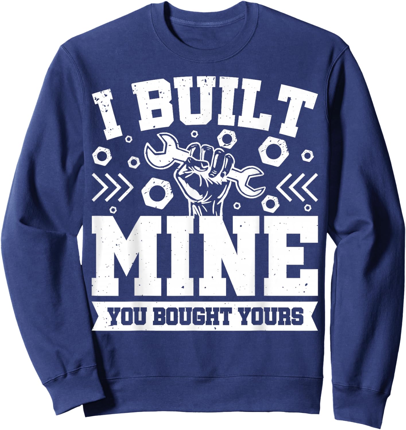 I Built Mine You Bought Yours Sweatshirt - Sweatshirt | Navy