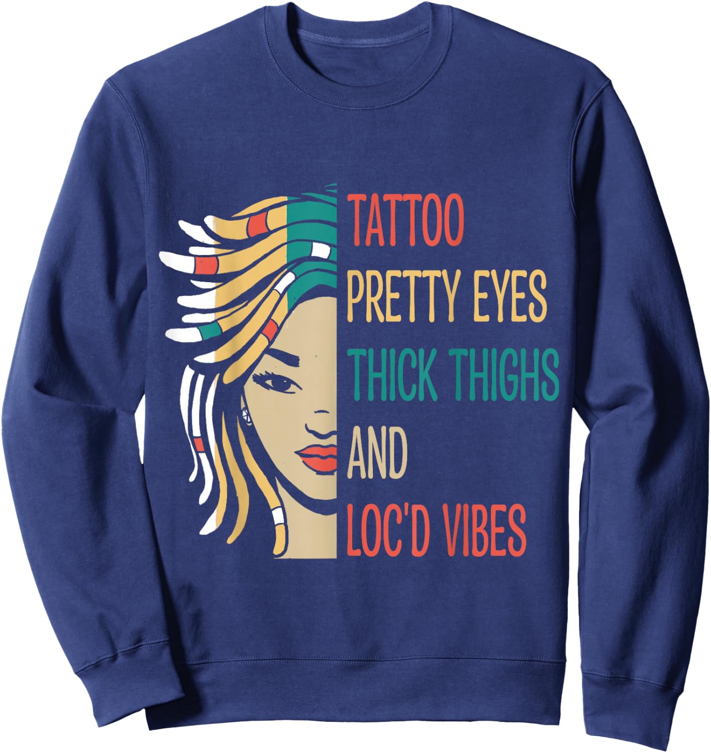 Locd Tattoo Pretty Eyes Thick Thighs Loc'd Vibes Locs Hair Sweatshirt - Sweatshirt | Navy