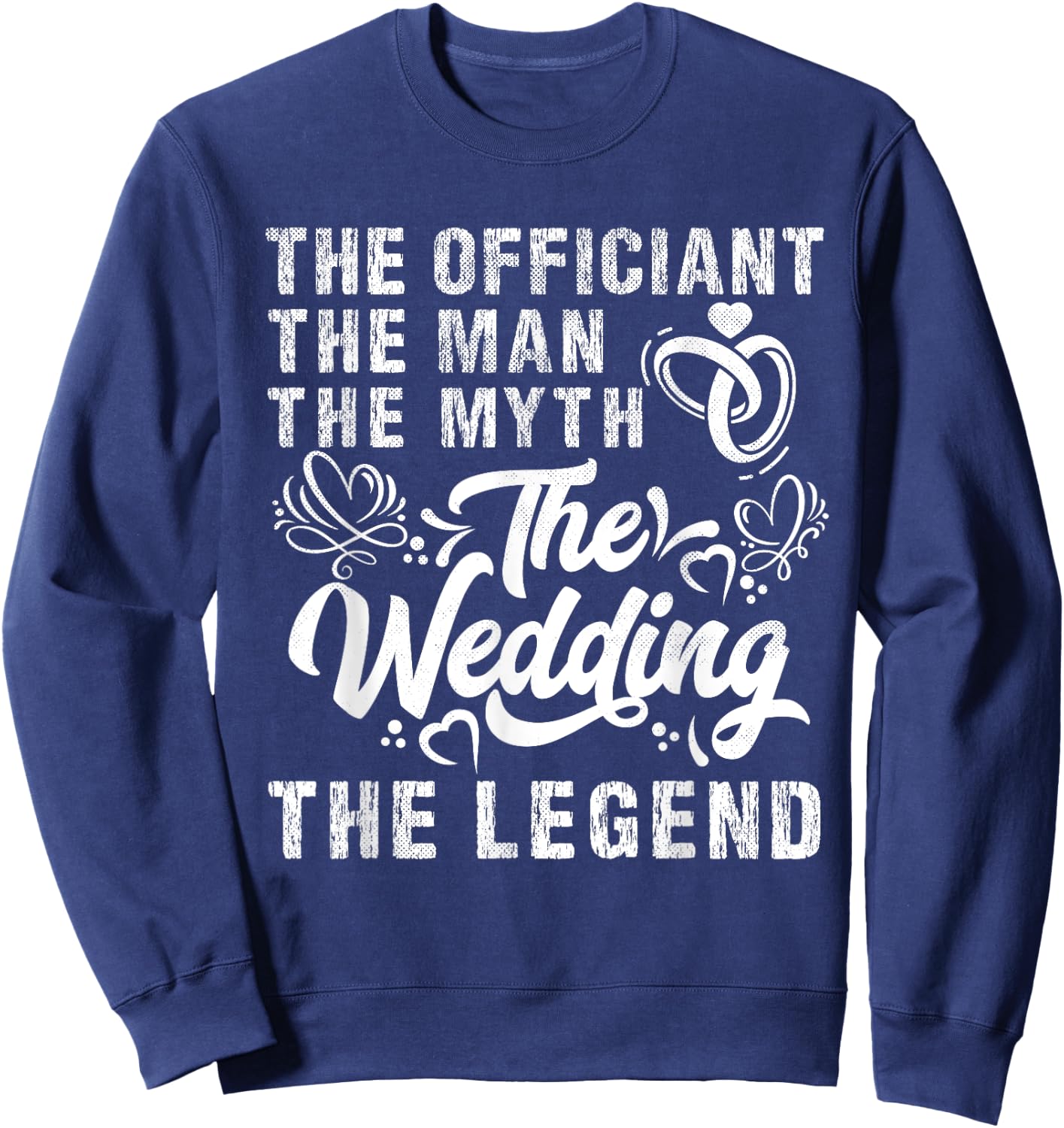 Wedding Officiant Marriage Officiant Man the Myth the Legend Sweatshirt - Sweatshirt | Navy