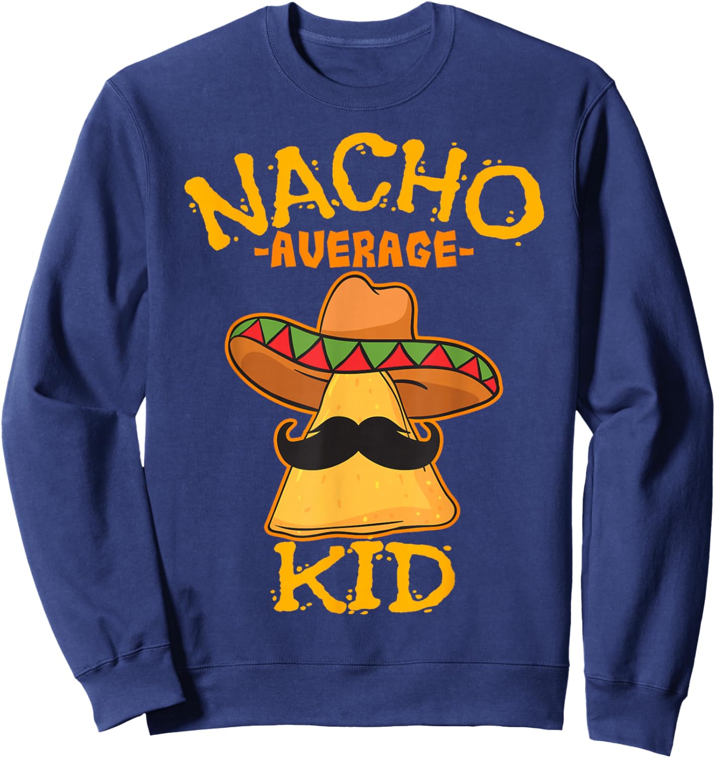 Nacho Average Kid Child Young Boy Toddler Cinco de Mayo Sweatshirt - Sweatshirt | Navy