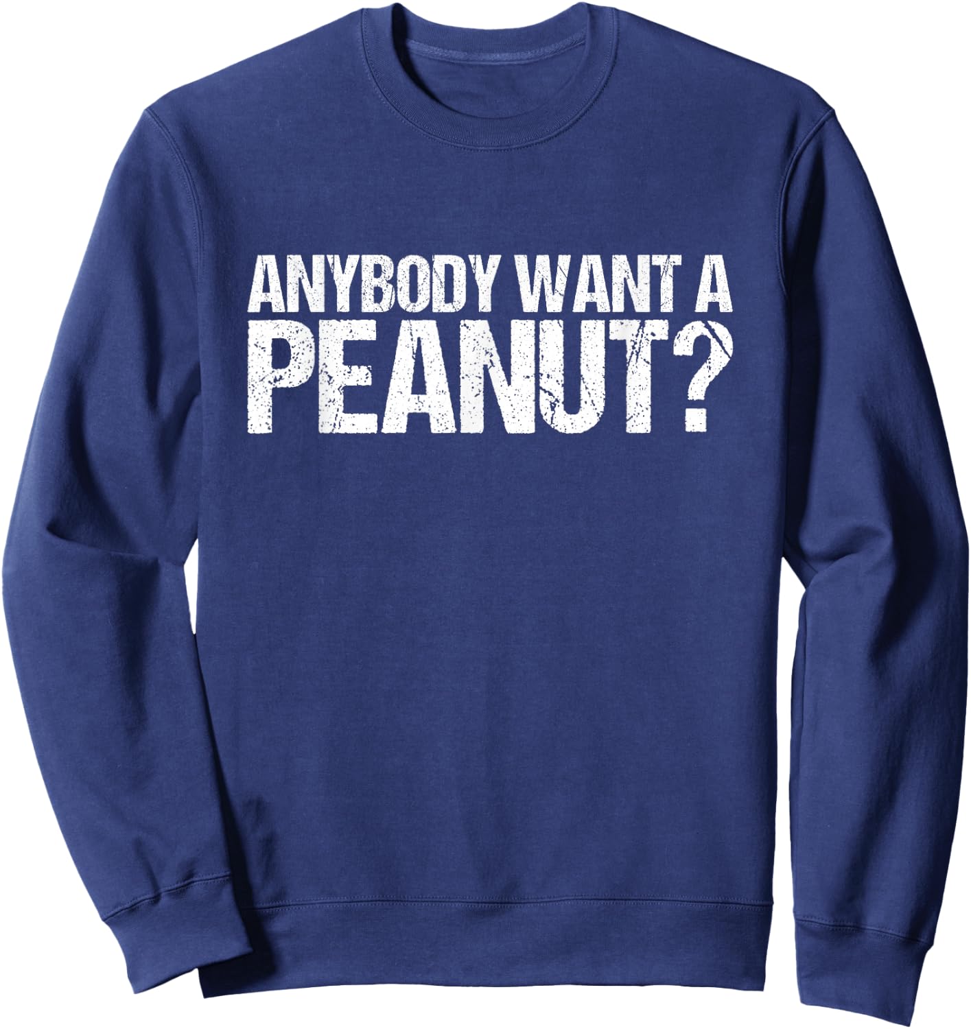 Anybody Want A Peanut Shirt Sweatshirt - Sweatshirt | Navy