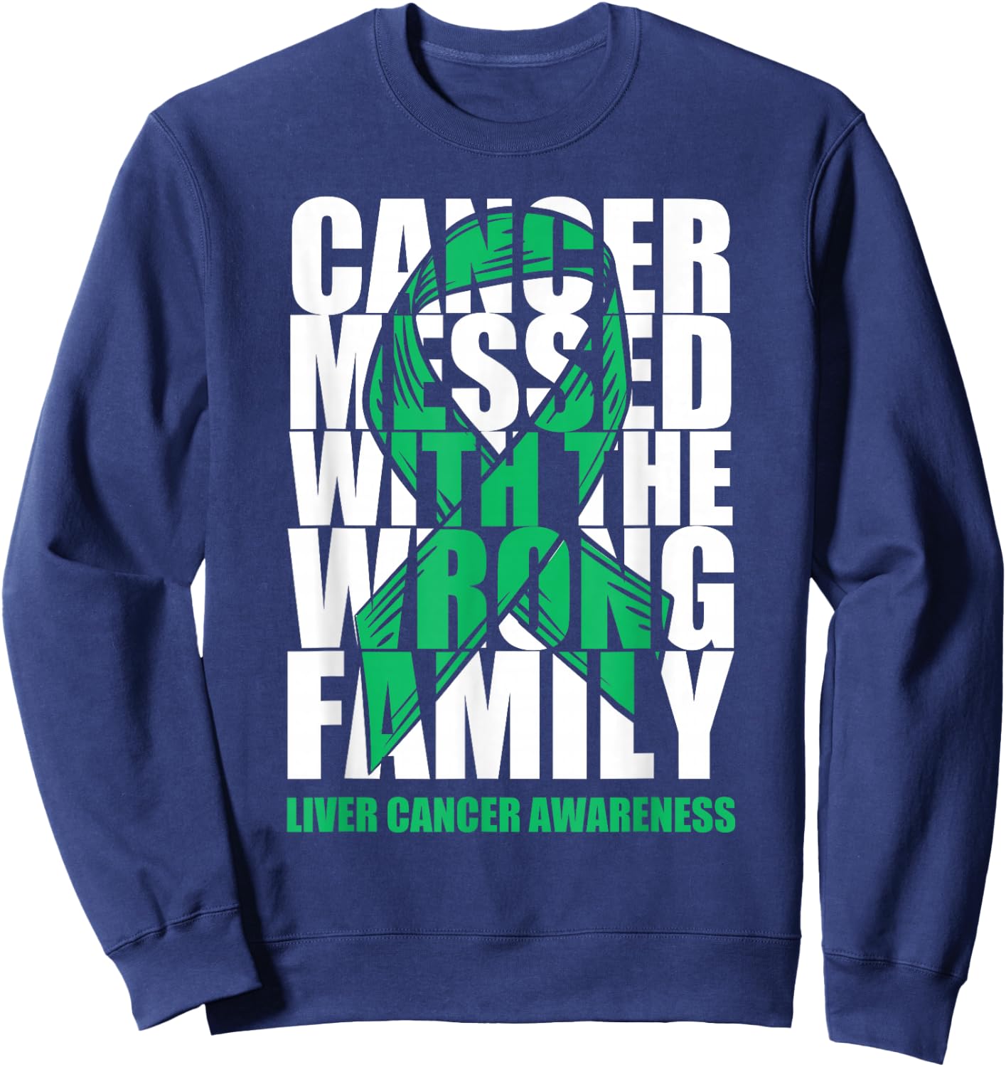 Liver Cancer Messed With The Wrong Family Emerald Ribbon Sweatshirt - Sweatshirt | Navy