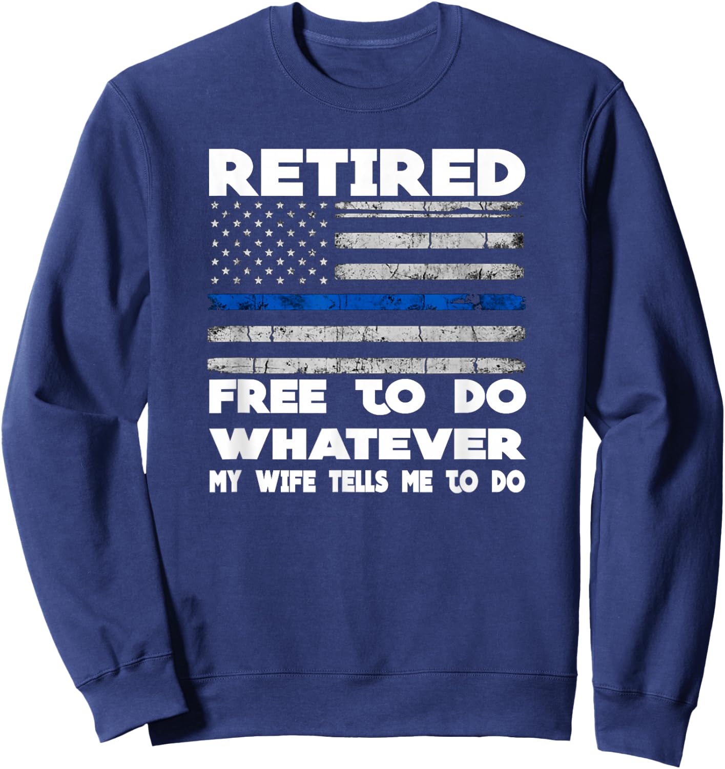Retired Free to Do Whatever Thin Blue Line Police Gift Sweatshirt - Sweatshirt | Navy
