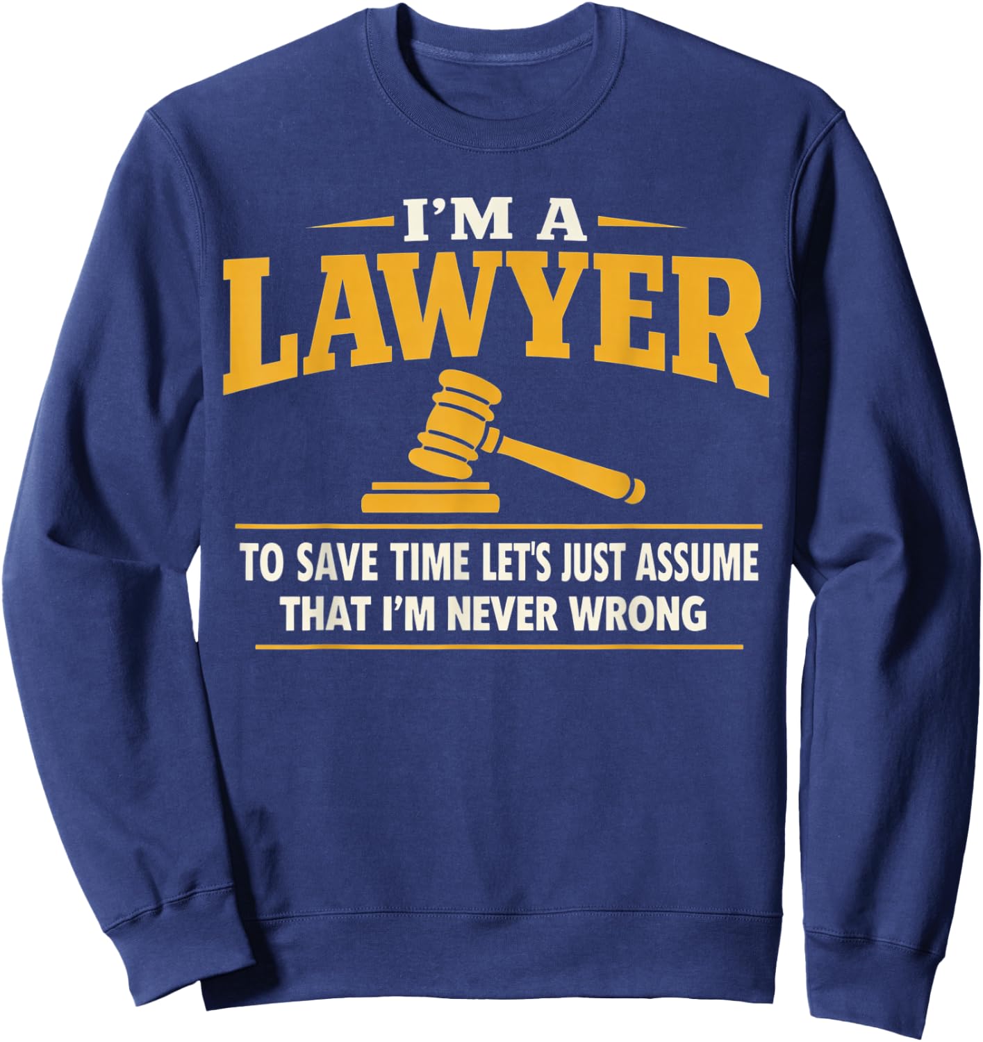 Funny Lawyer Saying Attorney Law School Student Legal Court Sweatshirt - Sweatshirt | Navy