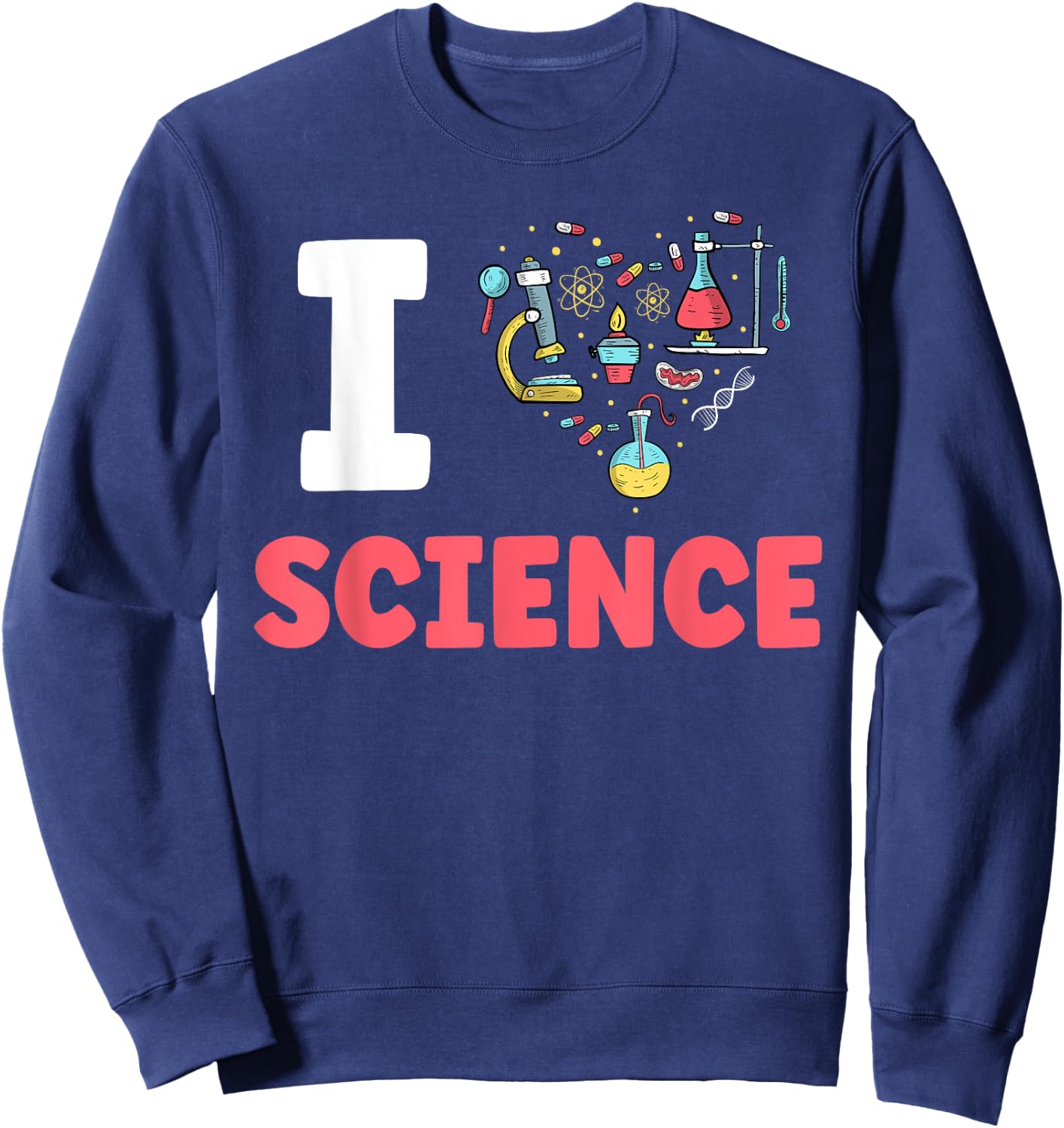 I Love Science Scientific Scientist Team Sayings Sweatshirt - Sweatshirt | Navy