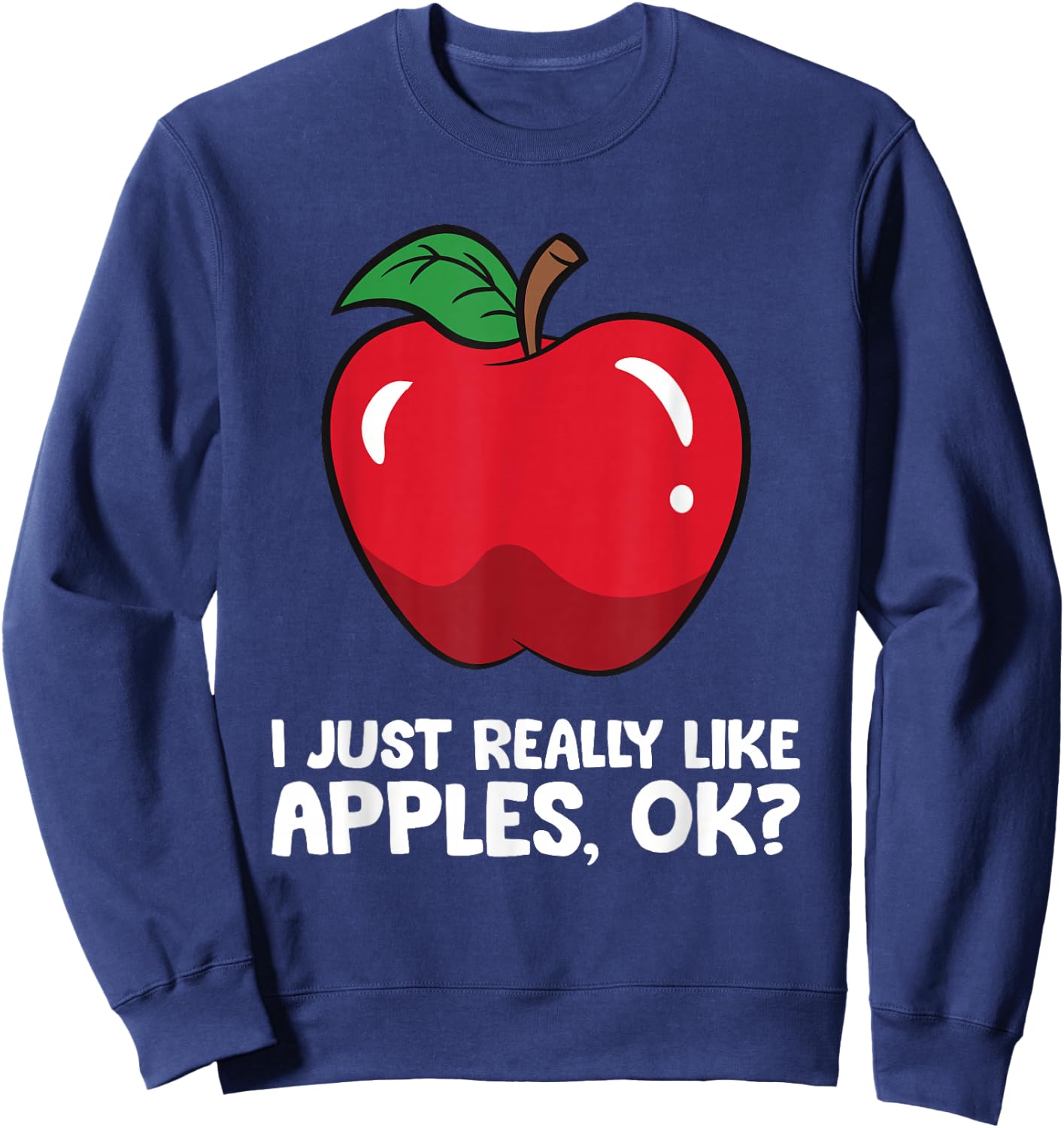 Apple Lover I Just Really Like Apples, Ok? Sweatshirt - Sweatshirt | Navy