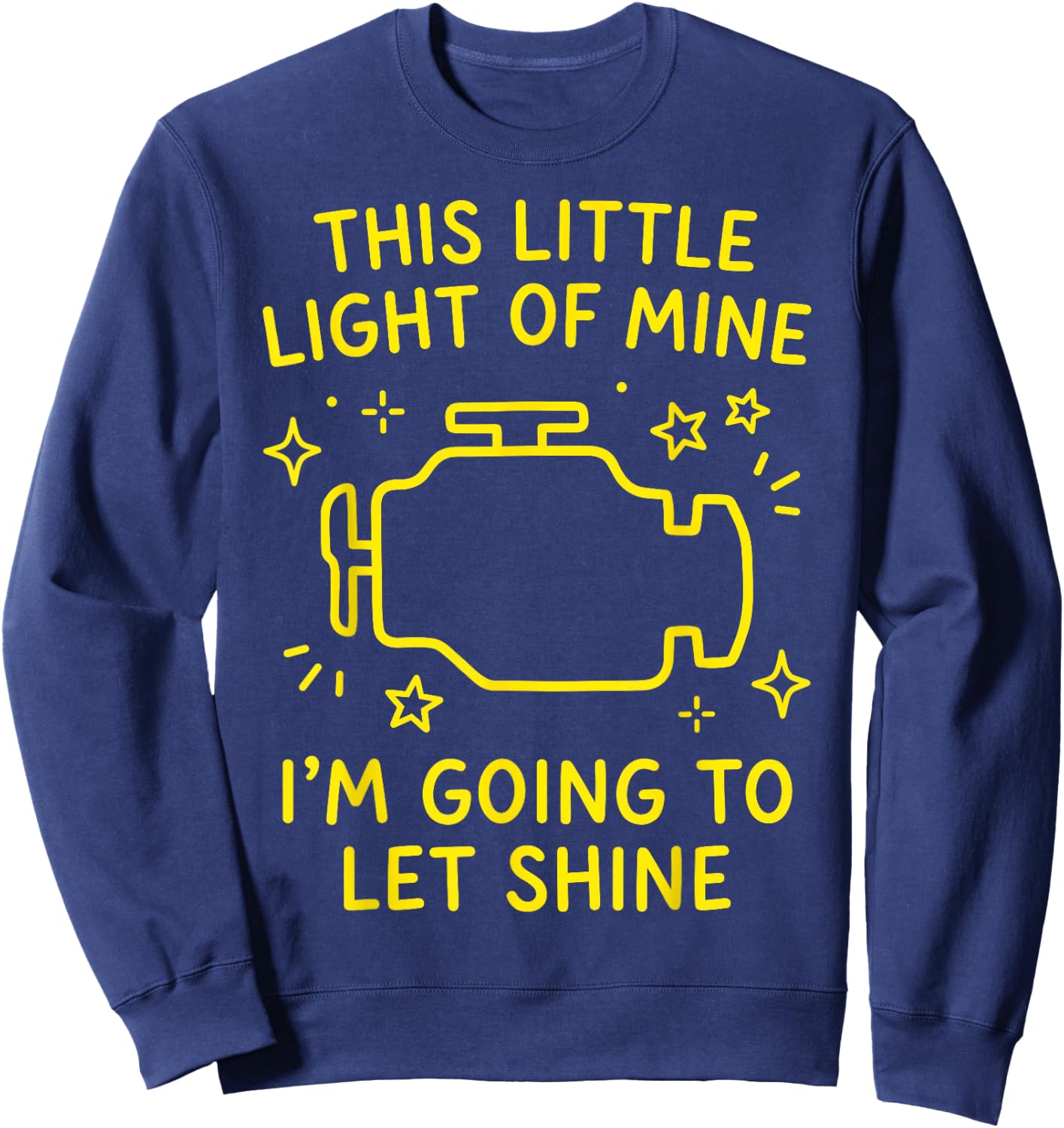 Check Engine Light, Funny Sarcasm, This Little Light of Mine Sweatshirt - Sweatshirt | Navy