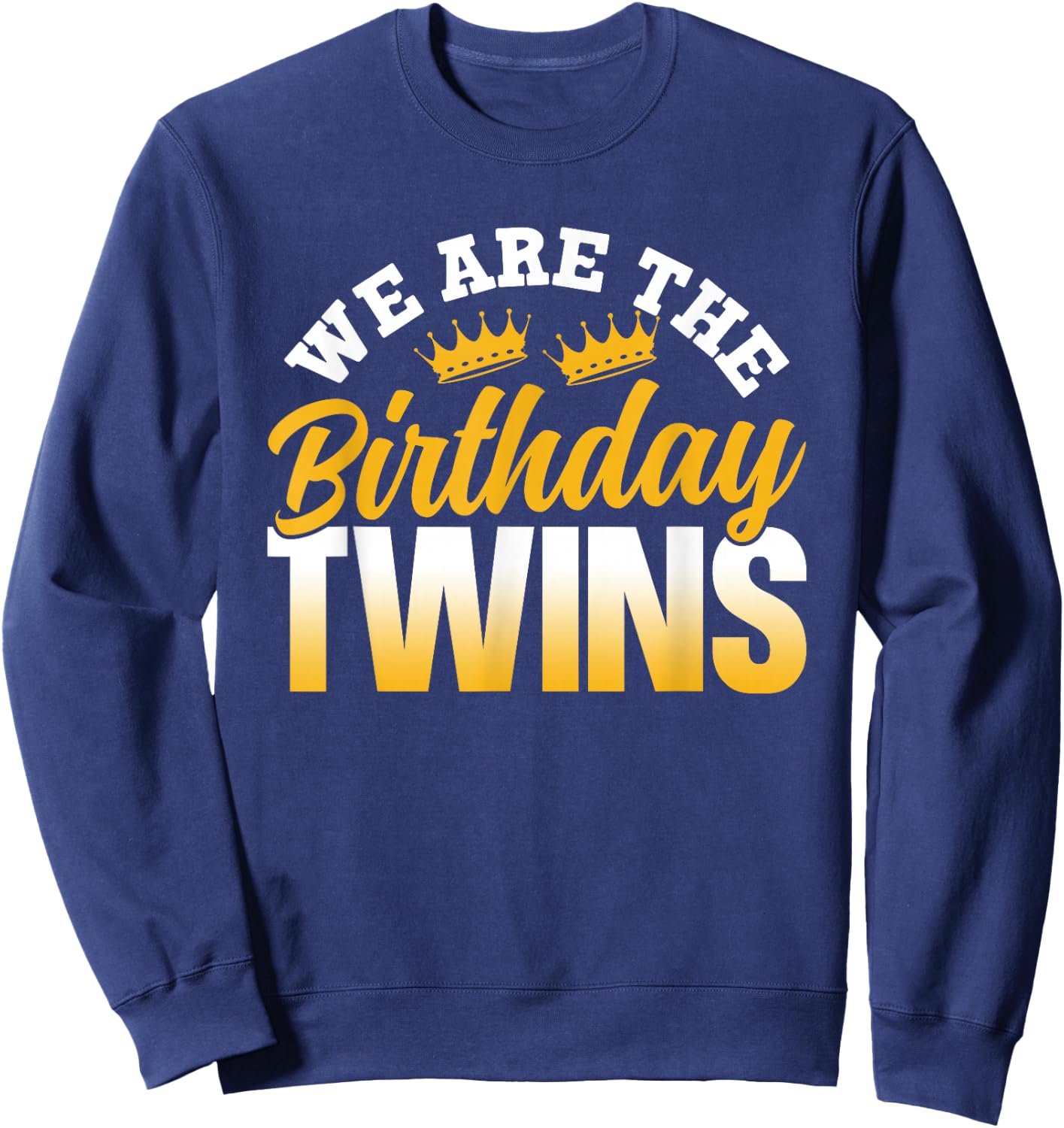 We are The Birthday Twins Celebrate Cute Twin Sweatshirt - Sweatshirt | Navy
