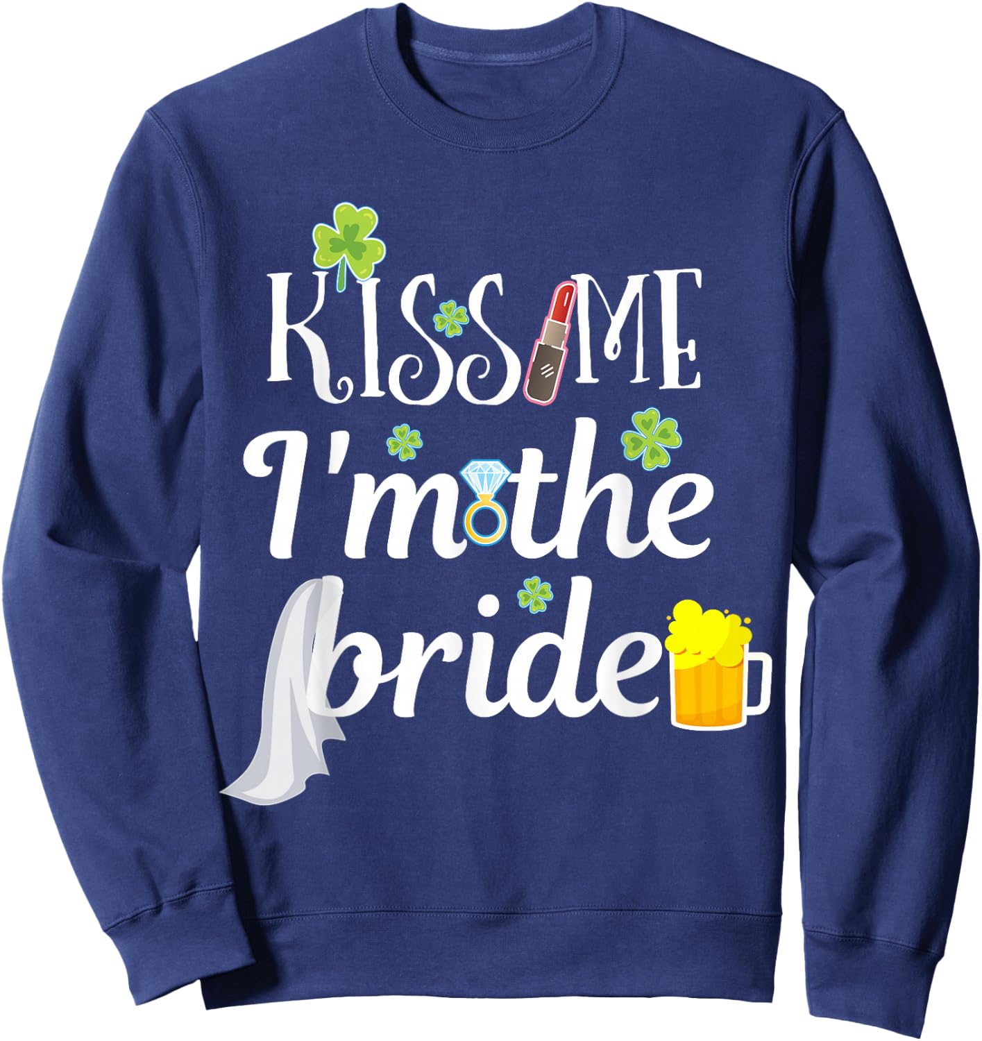 Kiss Me I'm The Bride St Patricks Day Bachelorette Party Sweatshirt - Sweatshirt | Navy