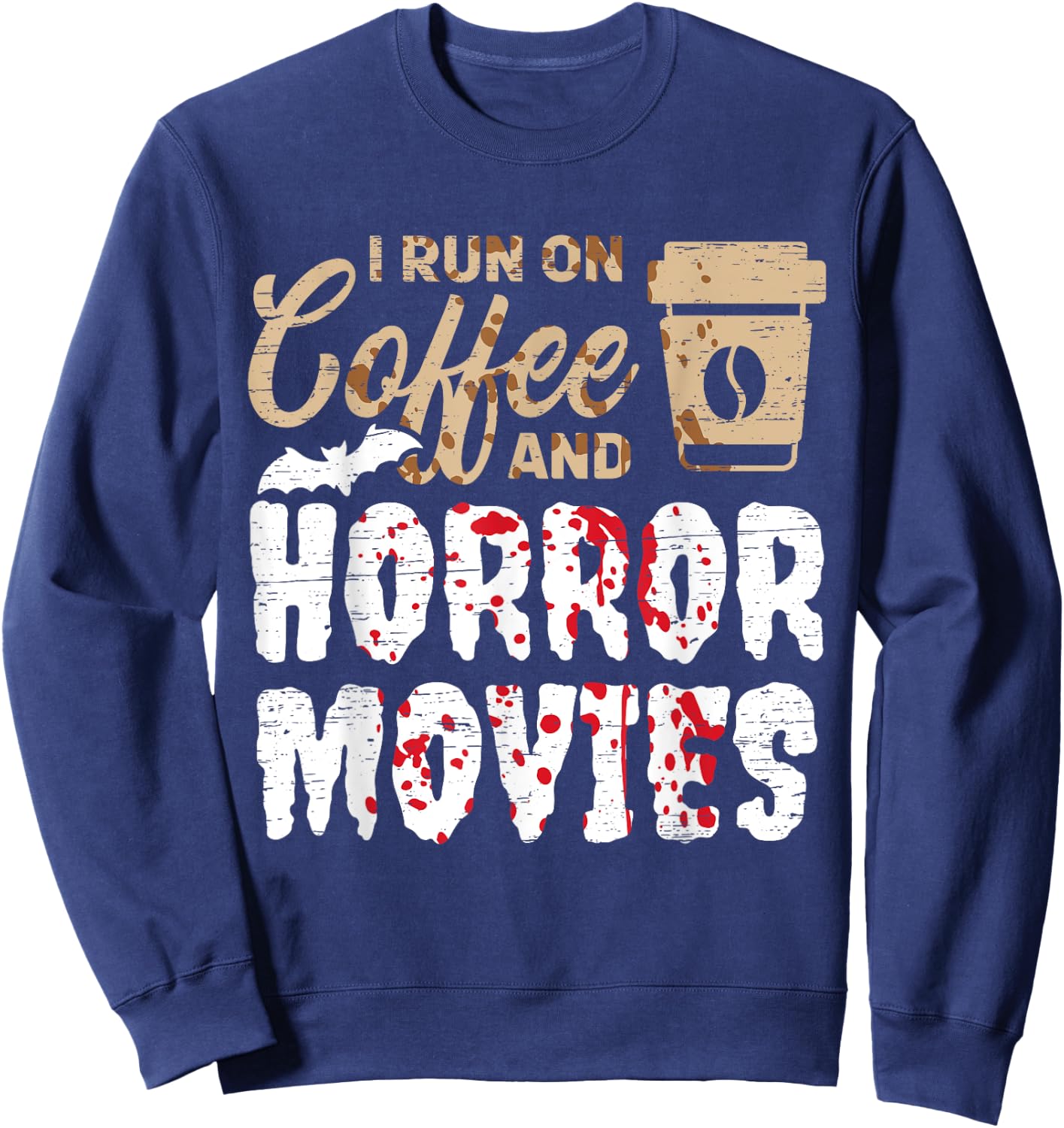 Halloween I Run On Coffee And Horror Movies Trick Or Treat Sweatshirt - Sweatshirt | Navy
