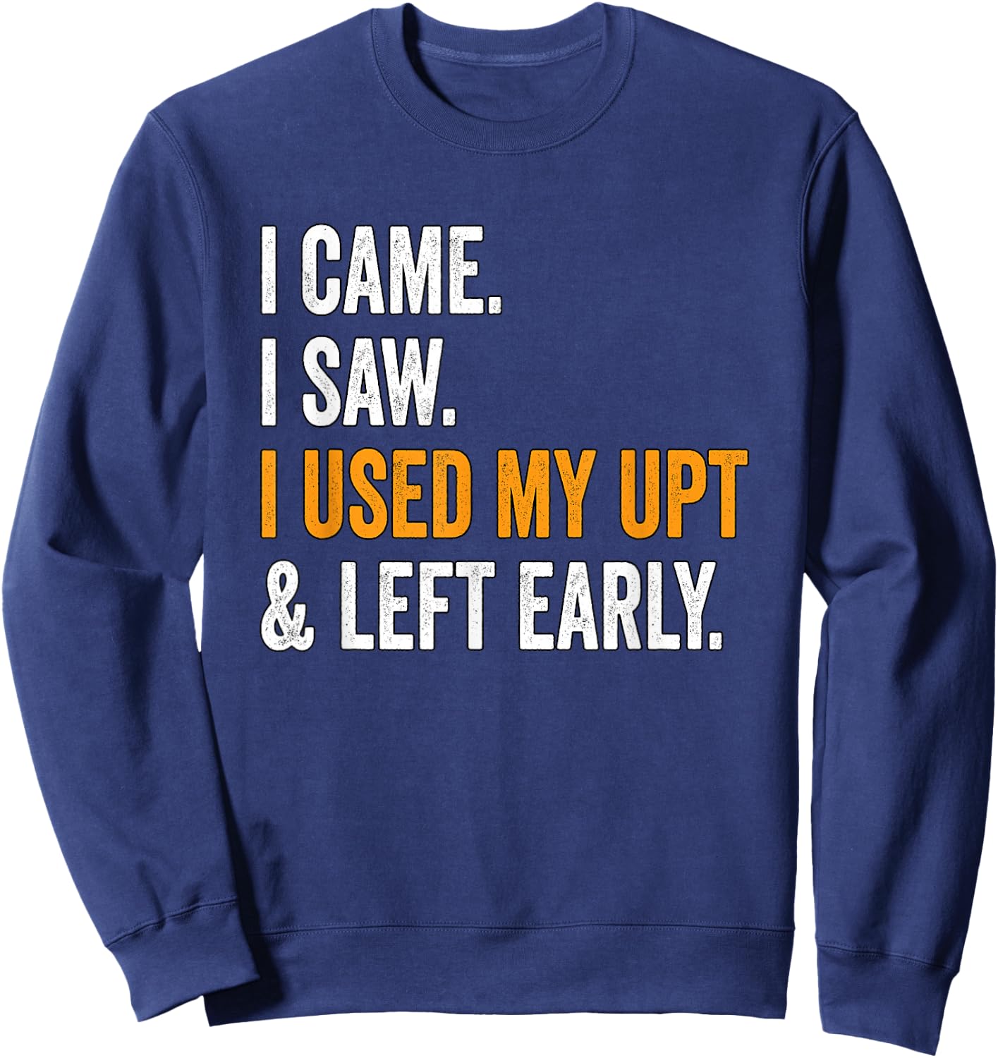 I Came I Saw I Used My UPT Left Early Associates Swagazon Sweatshirt - Sweatshirt | Navy